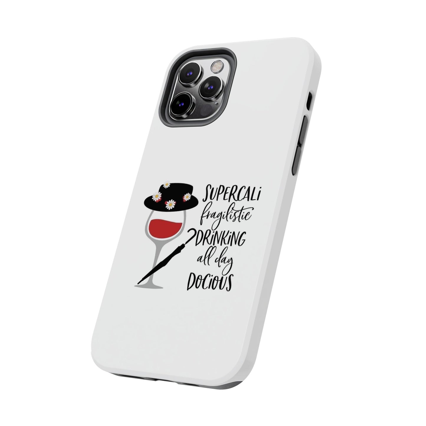 Supercalifragilistic Drinking All Day Docious - Tough iPhone Cases - Choose your Size