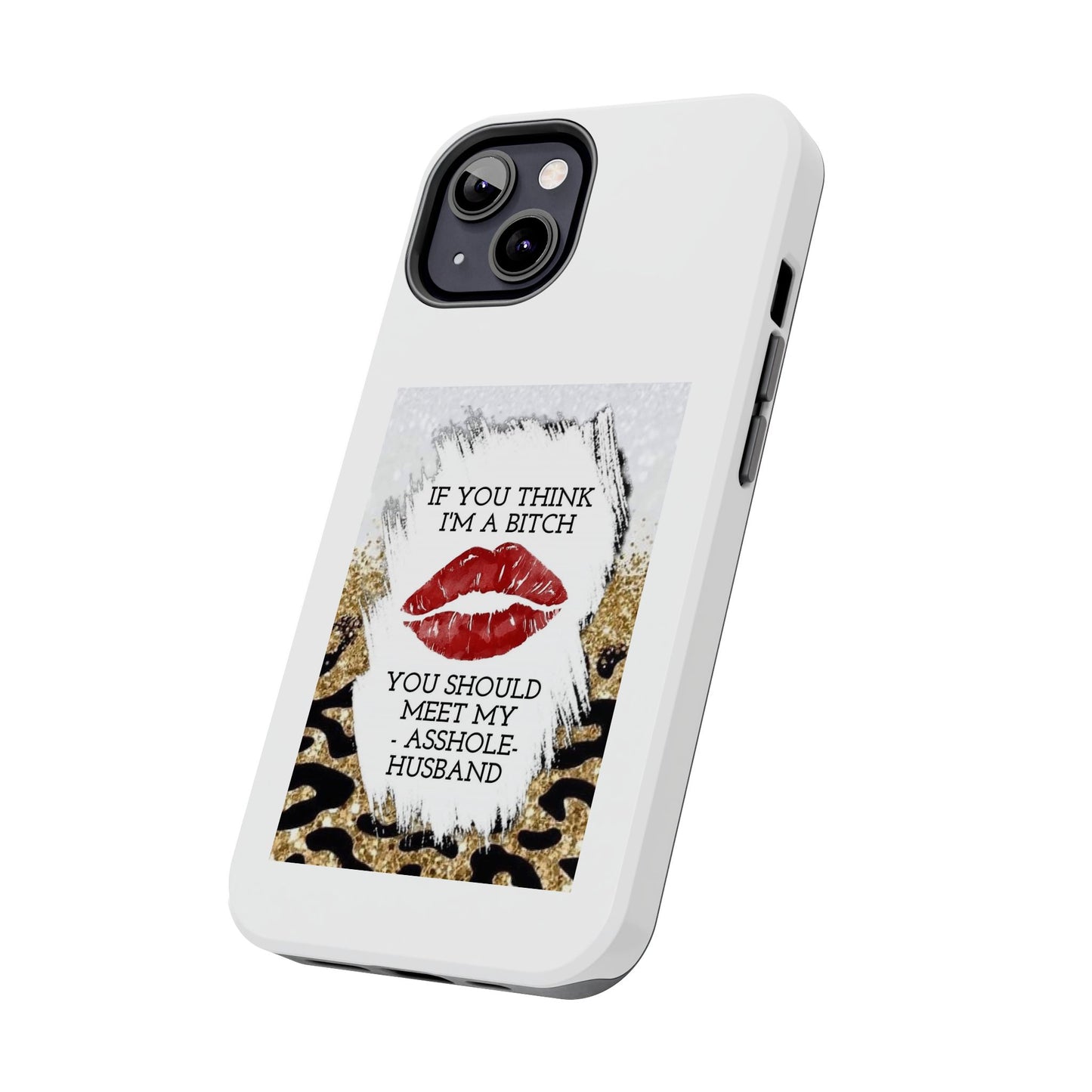 If You Think I’m a Bitch You Should See My Asshole Husband - Tough iPhone Cases - Choose your Size