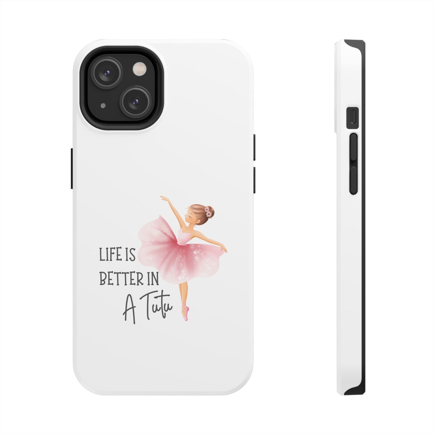 Life is Better in a Tutu- Tough iPhone Cases - Choose your Size