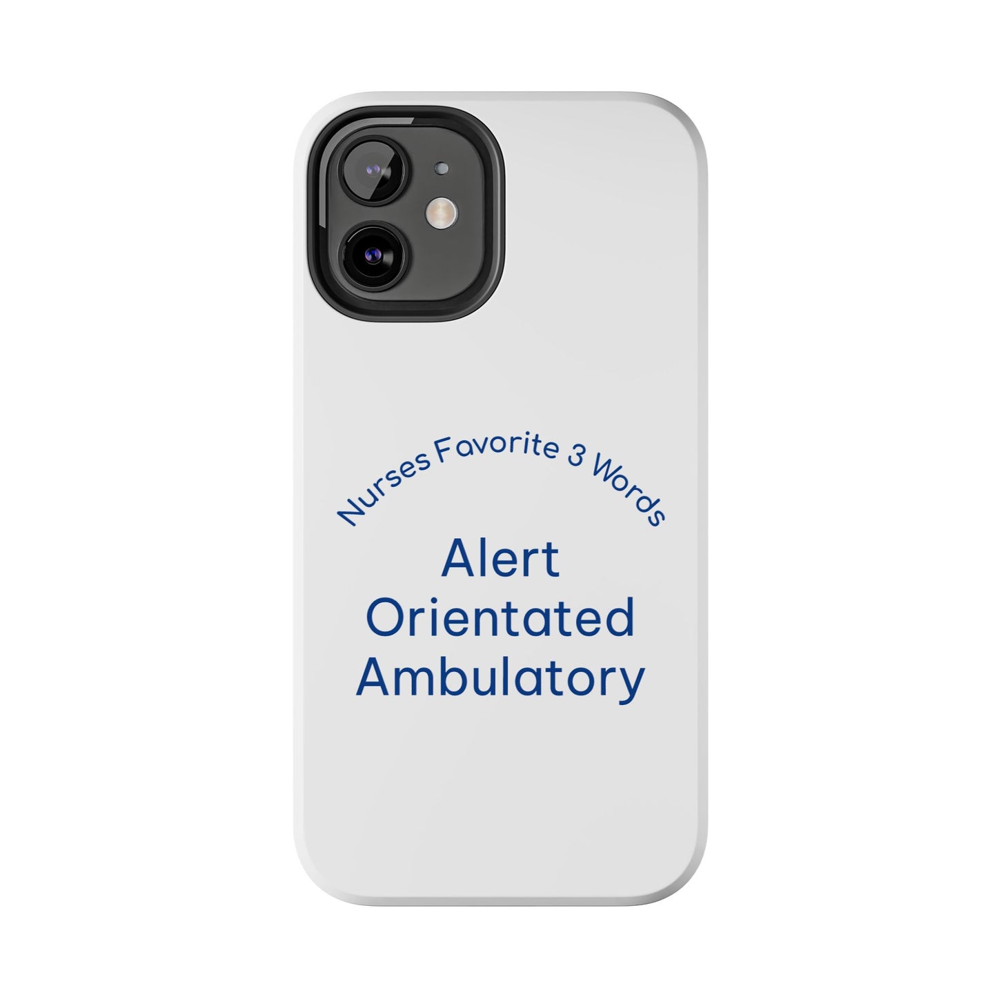 Nurses Favorite 3 Words Alert Oriented Ambulatory - Tough iPhone Cases - Choose your Size