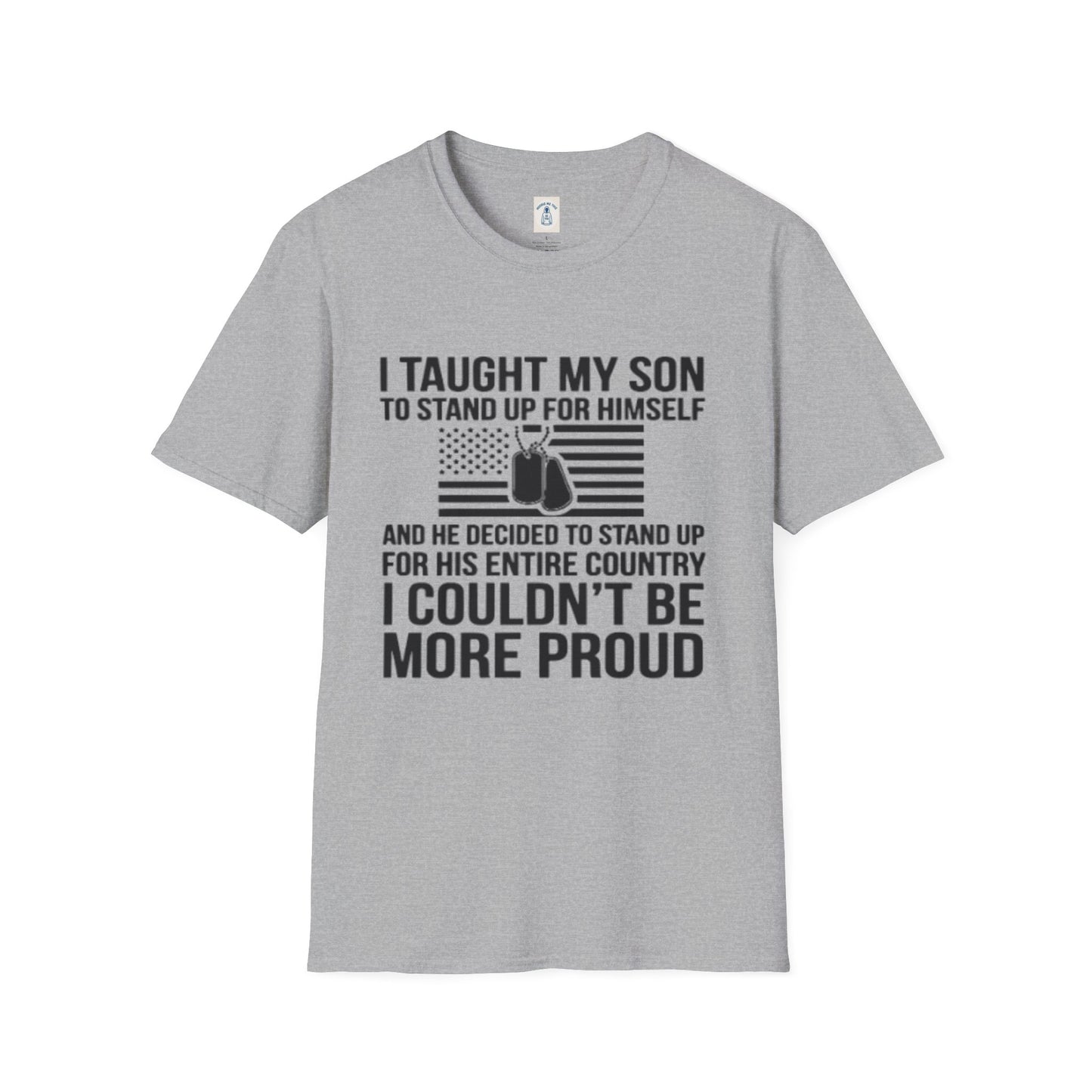 I Taught My Son To Stand Up For Himself… - Unisex Softstyle T-Shirt