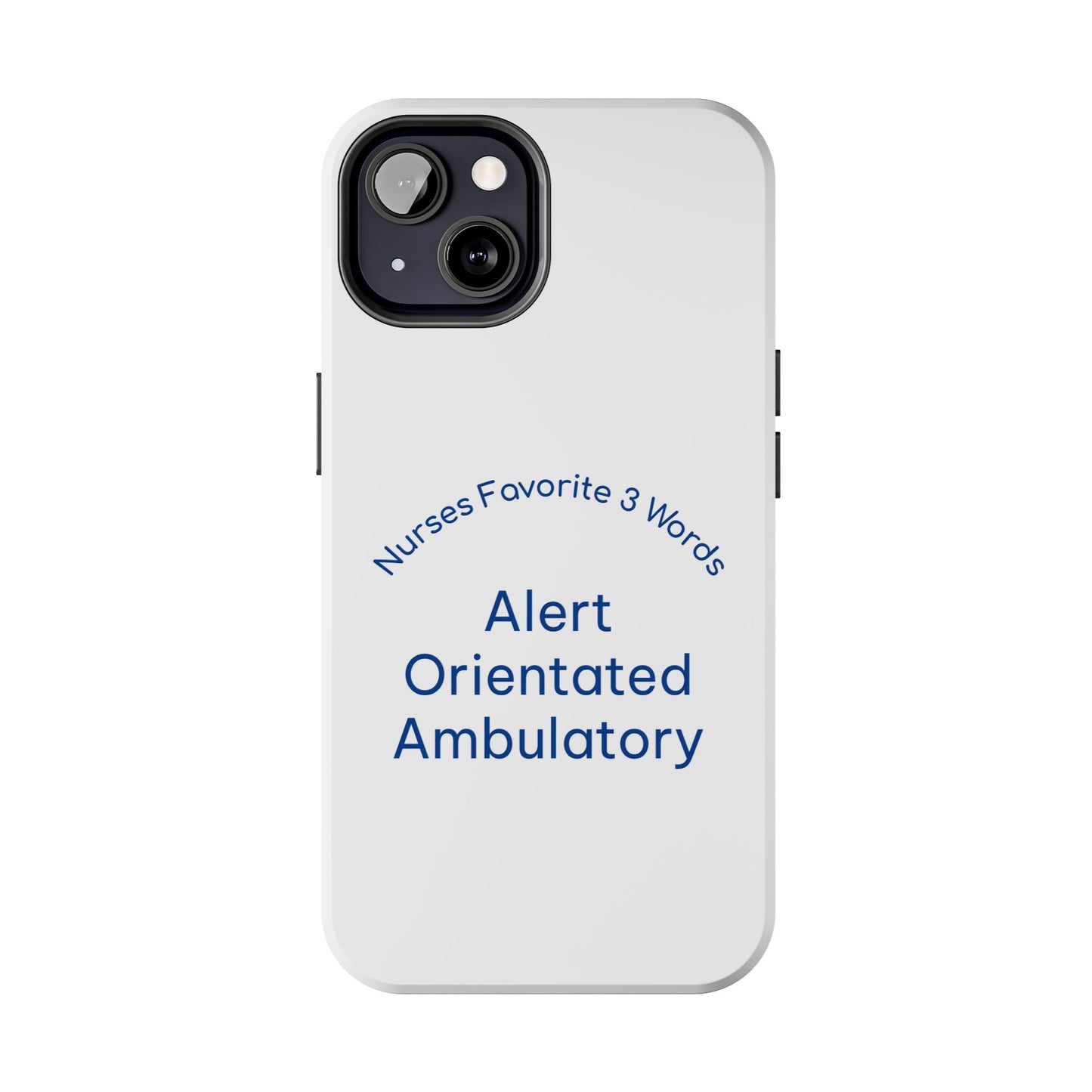 Nurses Favorite 3 Words Alert Oriented Ambulatory - Tough iPhone Cases - Choose your Size