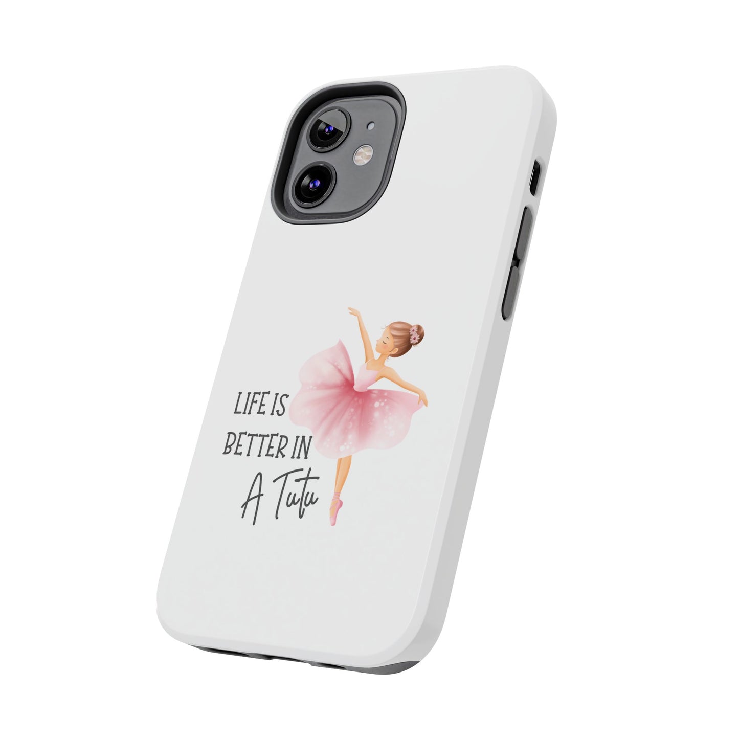 Life is Better in a Tutu- Tough iPhone Cases - Choose your Size