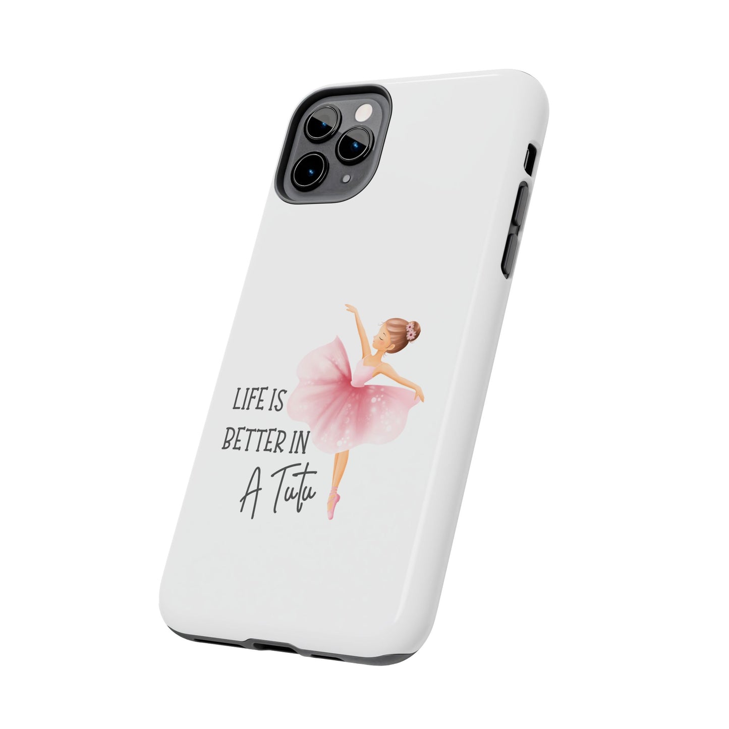 Life is Better in a Tutu- Tough iPhone Cases - Choose your Size