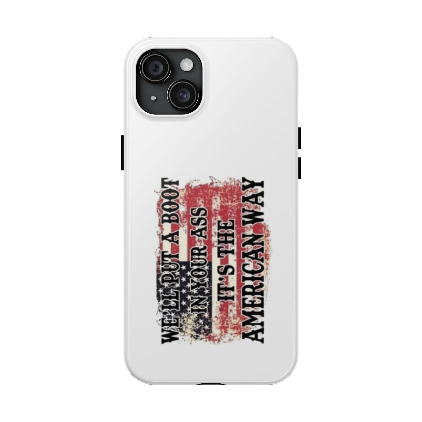 WE’LL PUT A BOOT IN YOUR ASS IT’S THE AMERICAN WAY - Tough iPhone Cases - Choose your Size