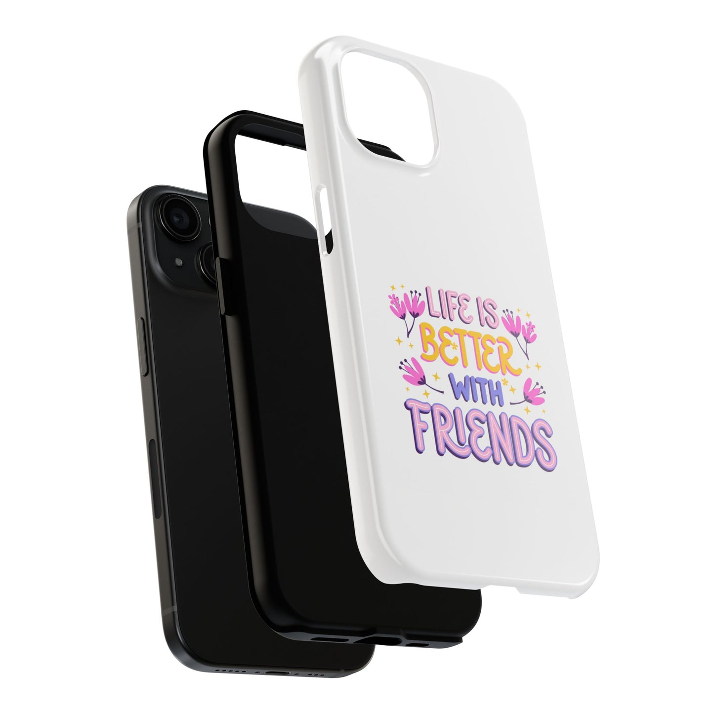 Life is Better with Friends - Tough iPhone Cases - Choose your Size