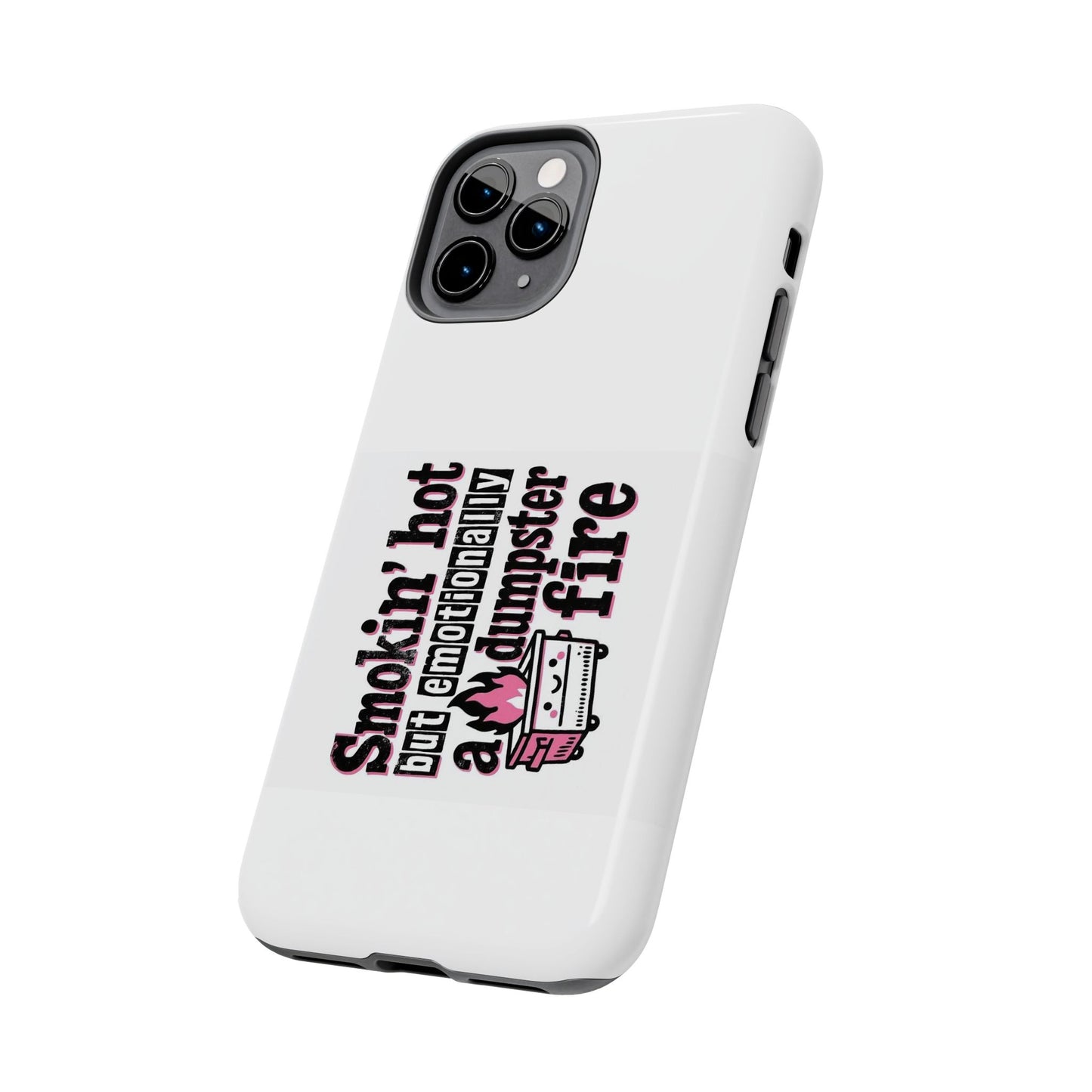 Smoking’ hot but emotionally a dumpster fire - Tough iPhone Cases - Choose your Size