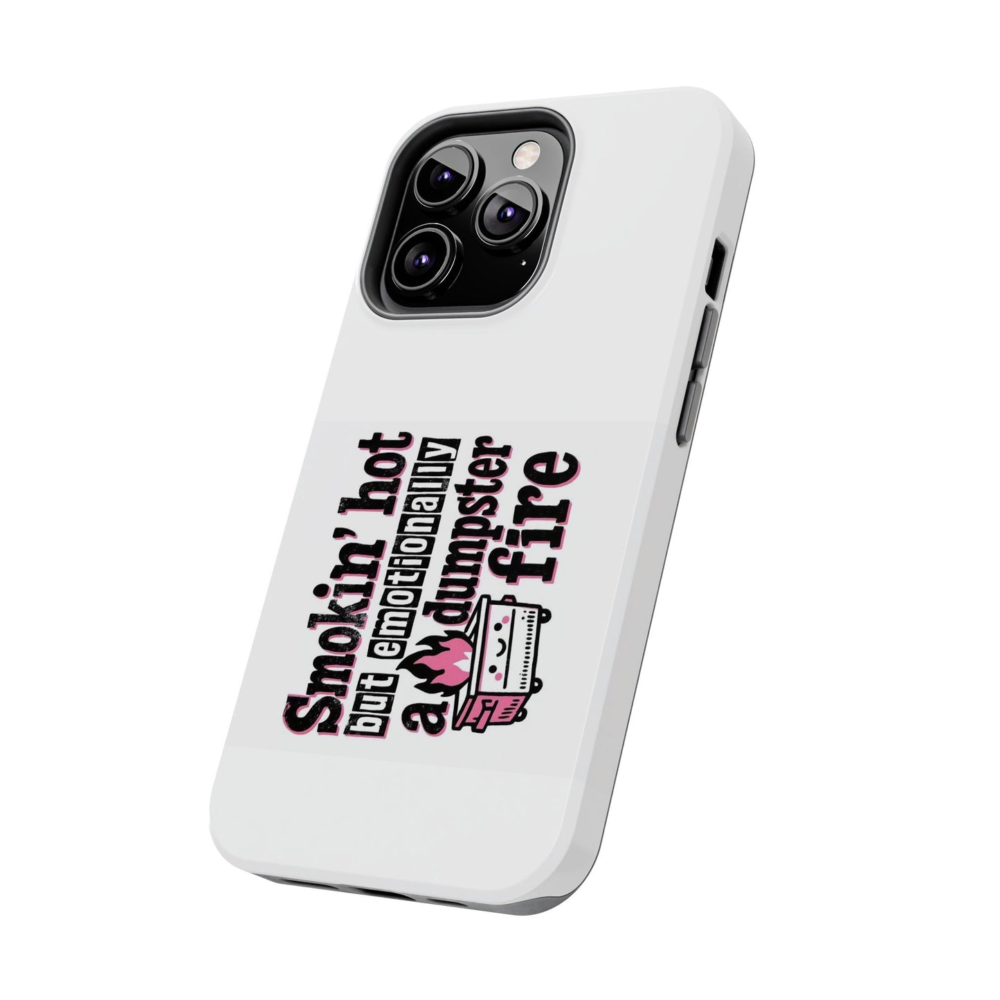 Smokin’ hot but emotionally a dumpster fire - Tough iPhone Cases - Choose your Size