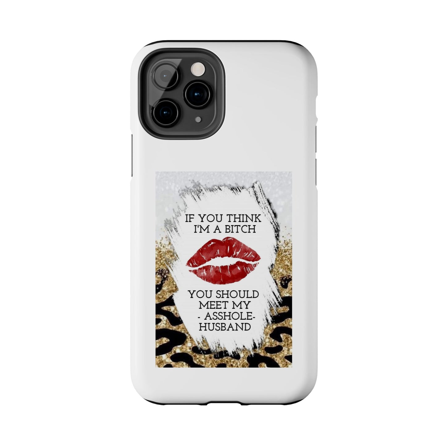 If You Think I’m a Bitch You Should See My Asshole Husband - Tough iPhone Cases - Choose your Size