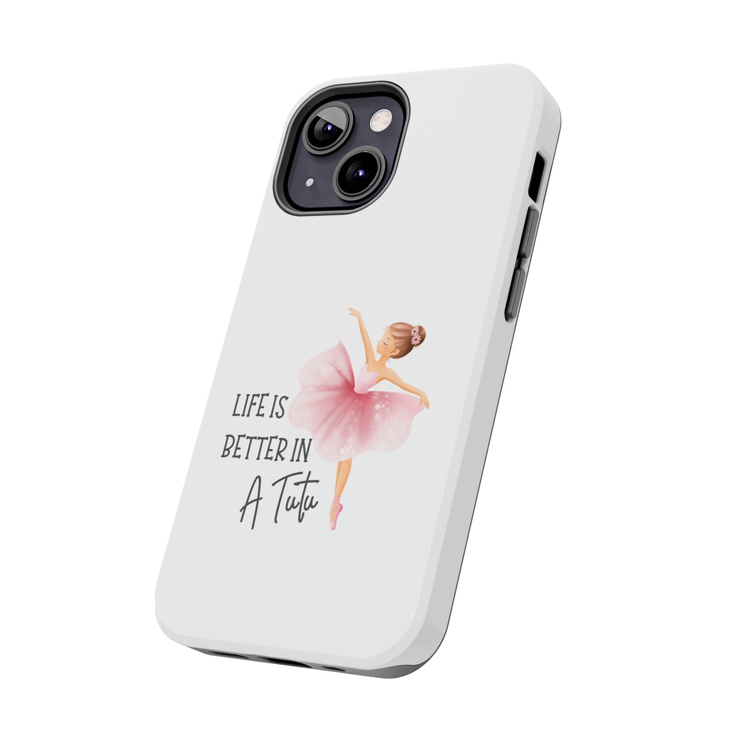 Life is Better in a Tutu- Tough iPhone Cases - Choose your Size