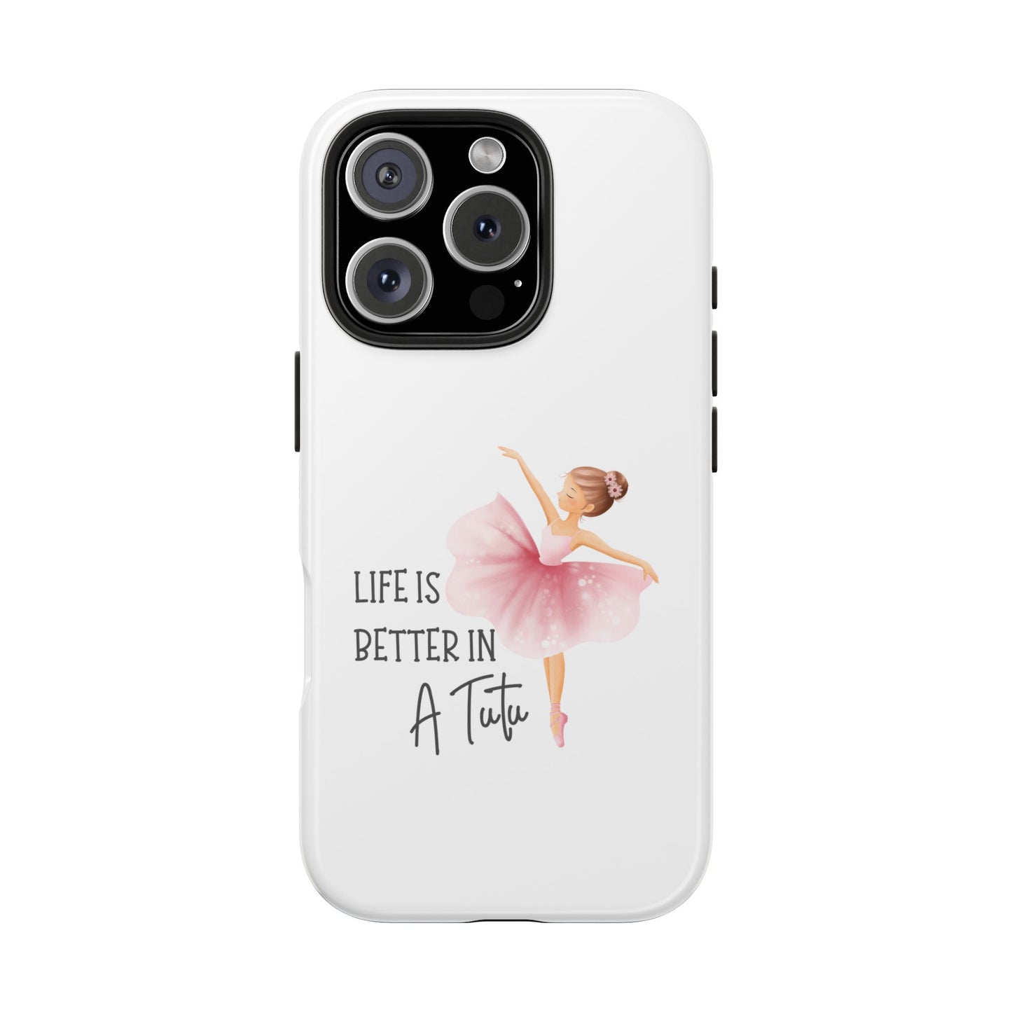 Life is Better in a Tutu- Tough iPhone Cases - Choose your Size