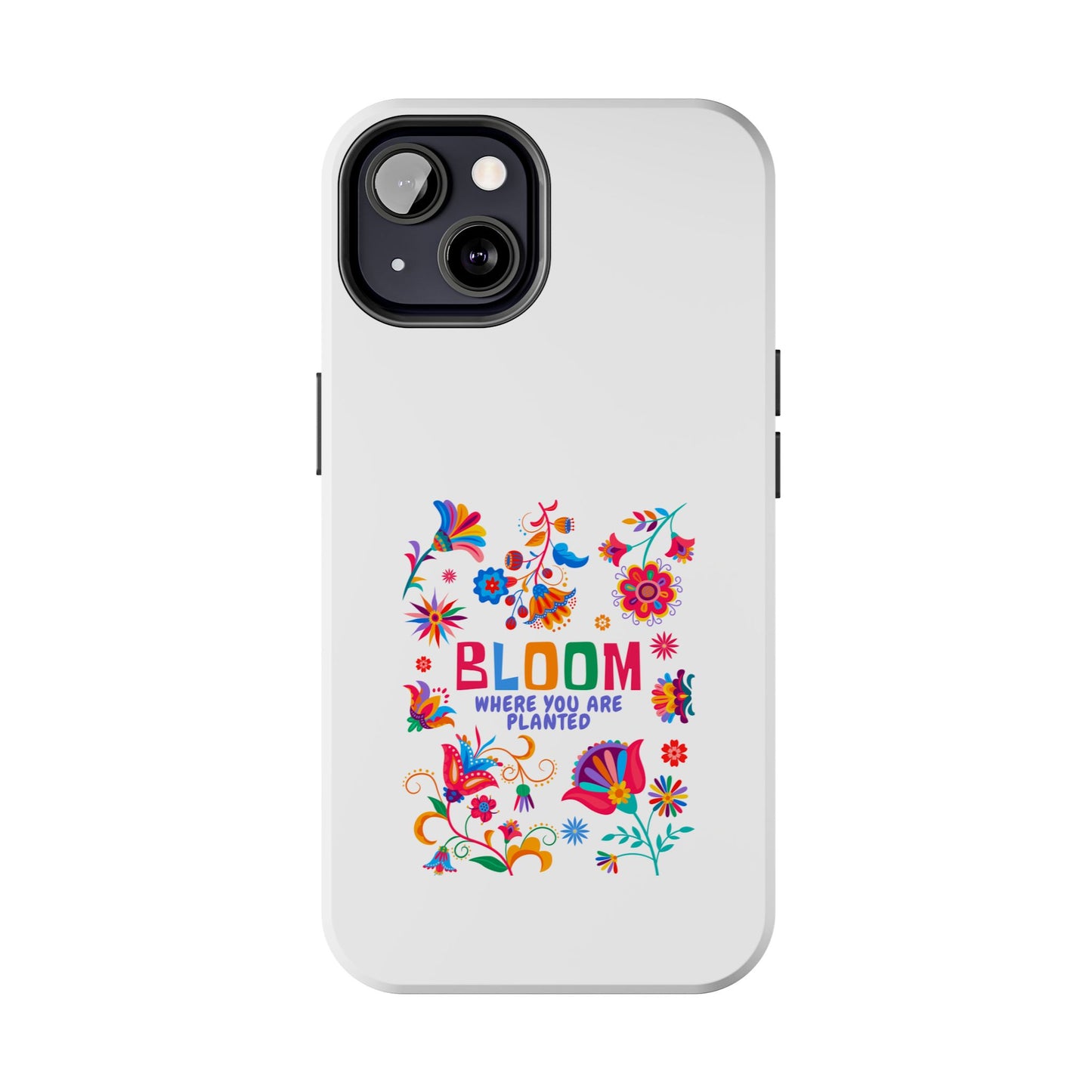 Bloom Where You are Planted - Tough iPhone Cases - Choose your Size