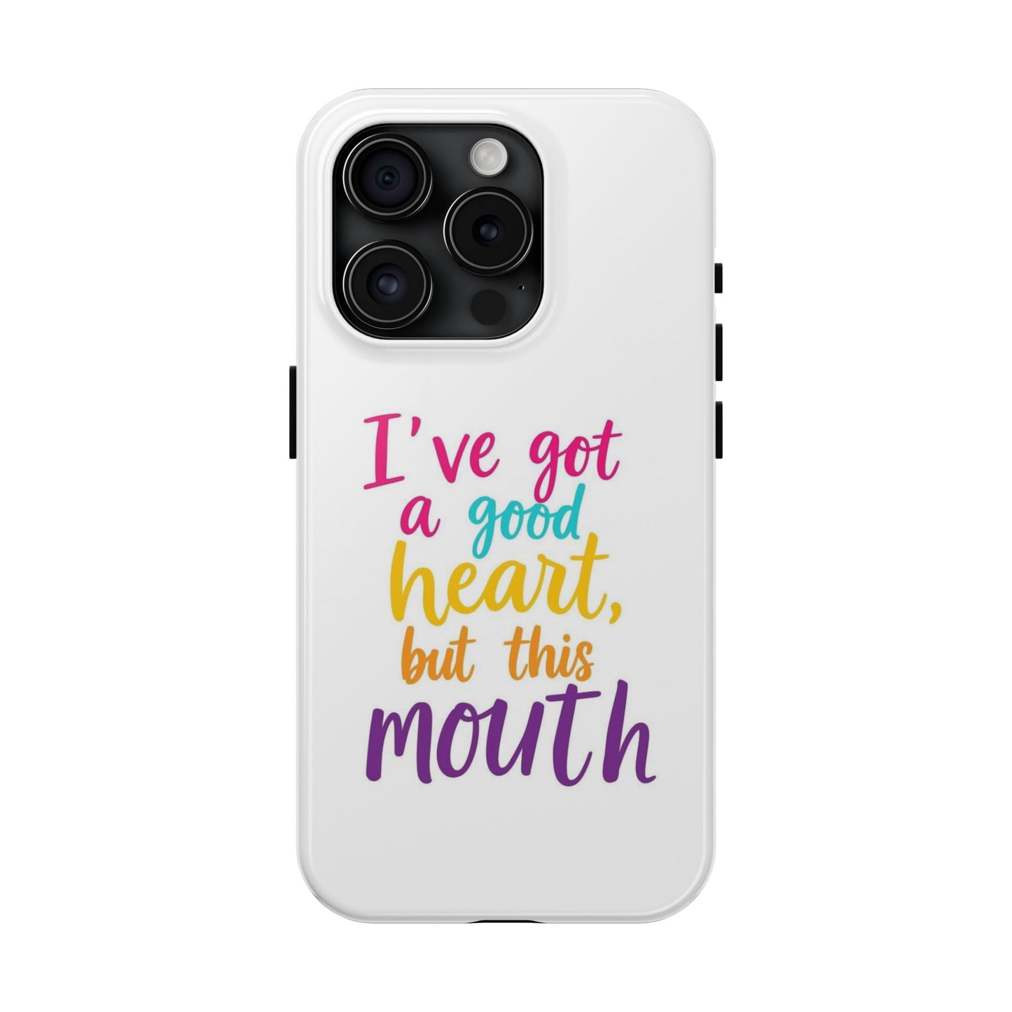 I’ve got a big heart, but this mouth - Tough iPhone Cases - Choose your Size