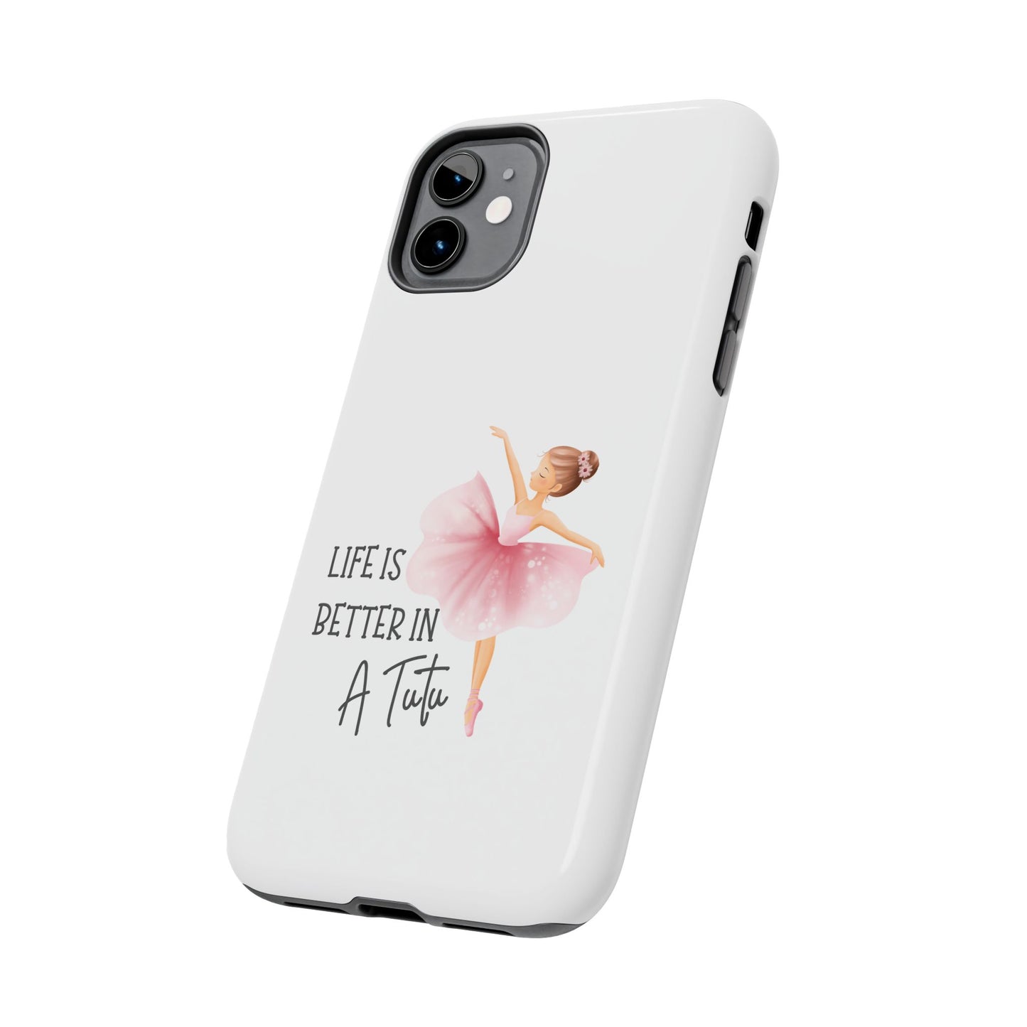 Life is Better in a Tutu- Tough iPhone Cases - Choose your Size