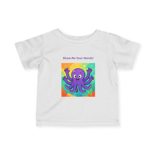 Octopus - Show Me Your Hands-  Infant Tee, Cute Baby Shirt, Toddler Graphics, Baby Shower Gift, Nursery Decor