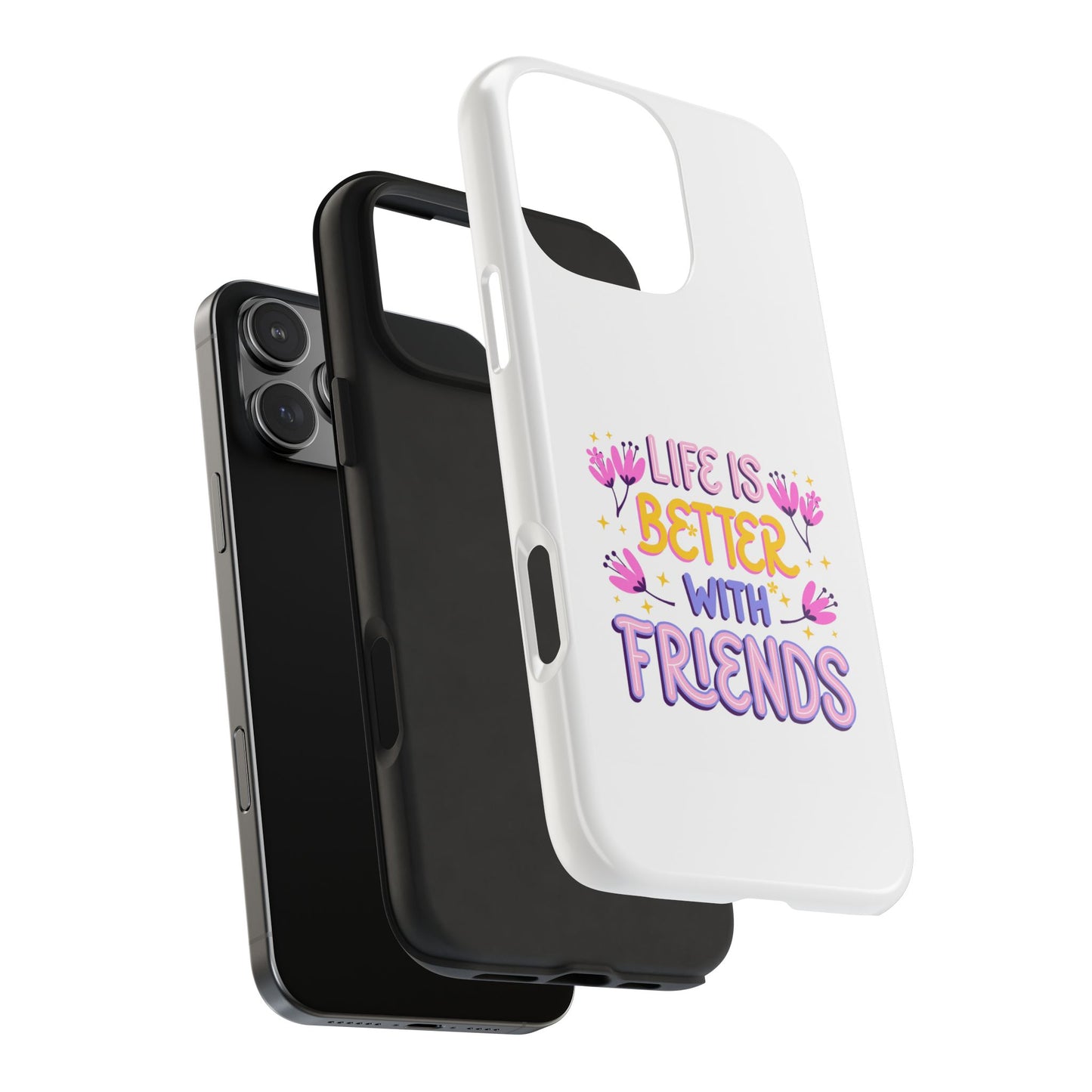 Life is Better with Friends - Tough iPhone Cases - Choose your Size