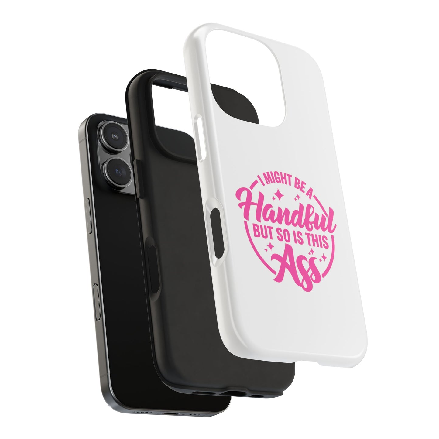 I MIGHT BE A Handful BUT SO IS THIS Ass - Tough iPhone Cases - Choose your Size