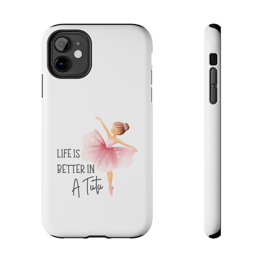 Life is Better in a Tutu- Tough iPhone Cases - Choose your Size