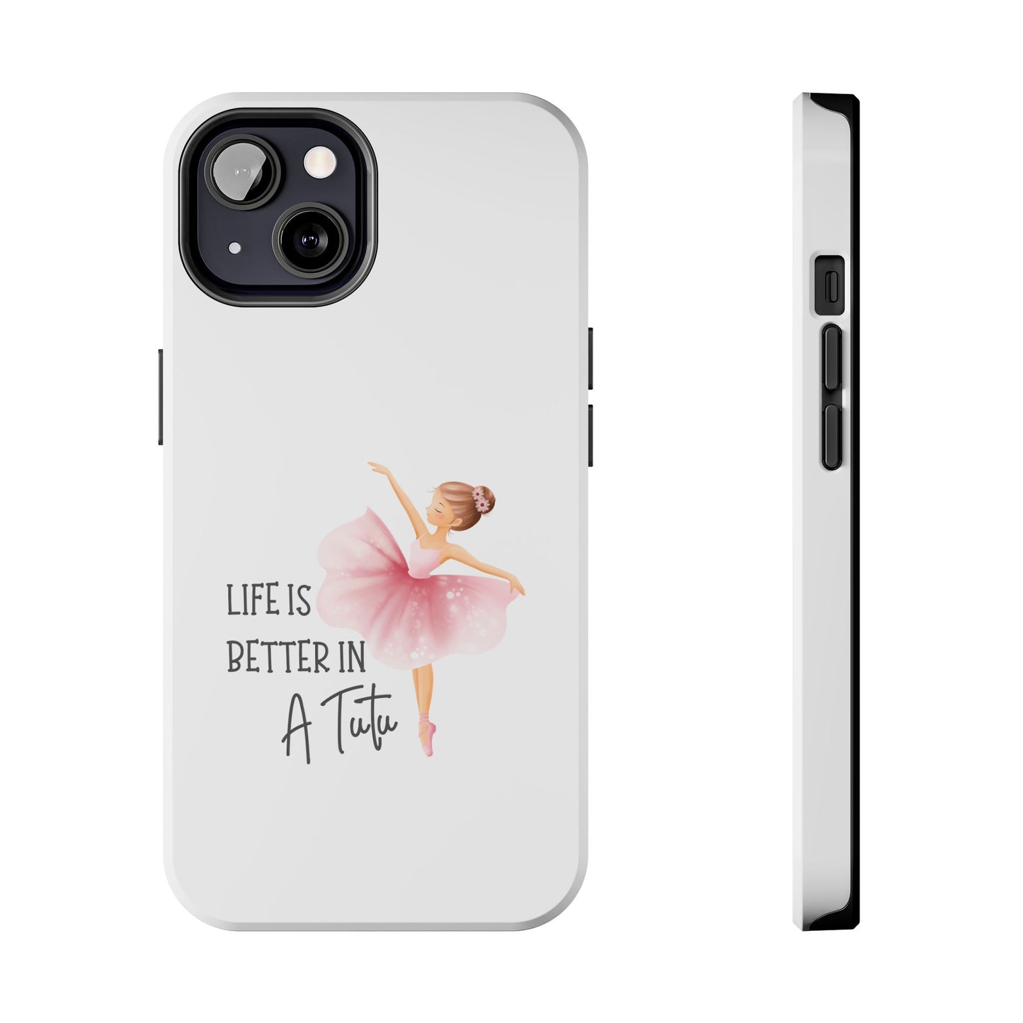 Life is Better in a Tutu- Tough iPhone Cases - Choose your Size