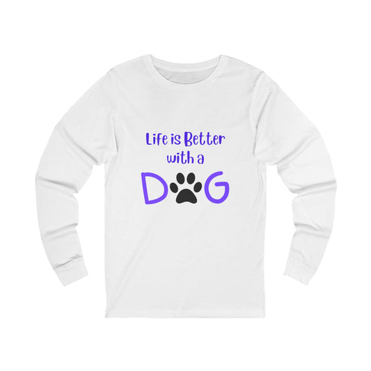 Unisex Life is Better with a Dog - Long Sleeve Tee, Gift for Dog Owners, Cozy Pet Lover Apparel, Warm Casual  Top