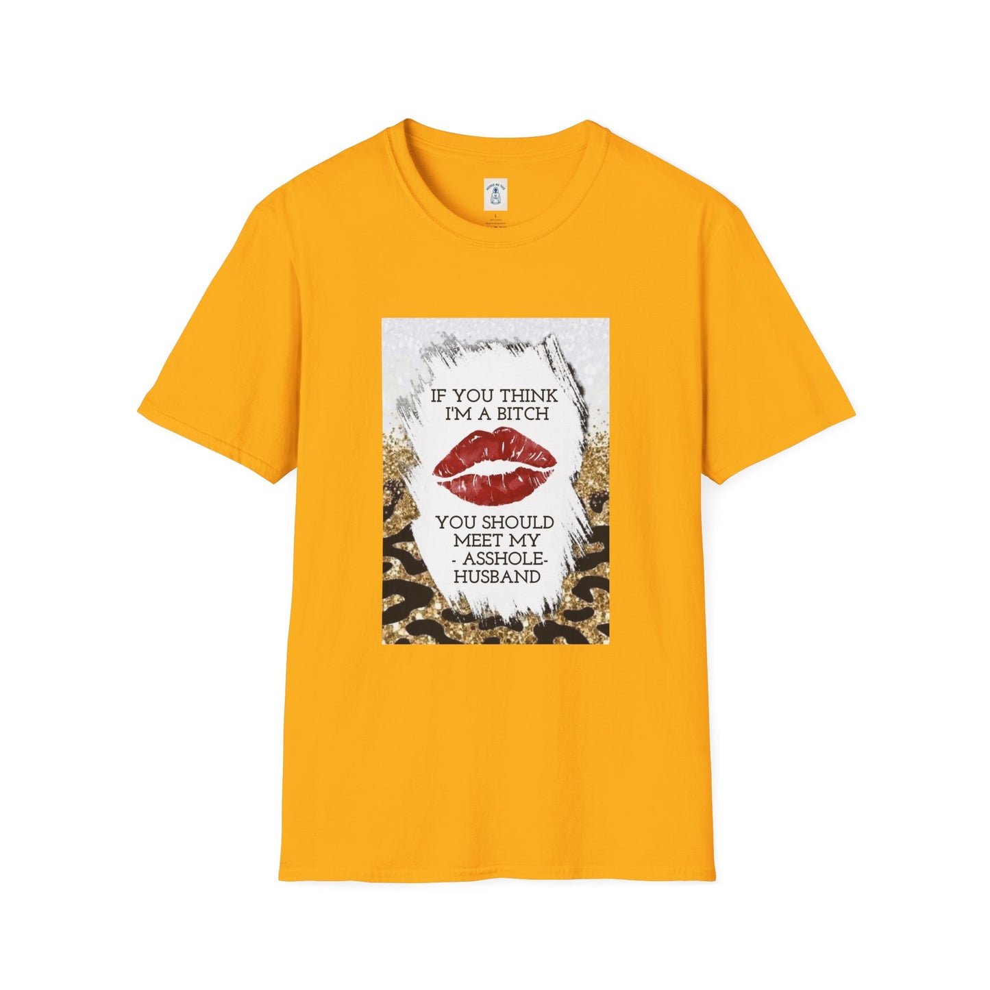 If You Think I’m a Bitch You Should See My Asshole Meet My Asshole Husband - Unisex Softstyle T-Shirt