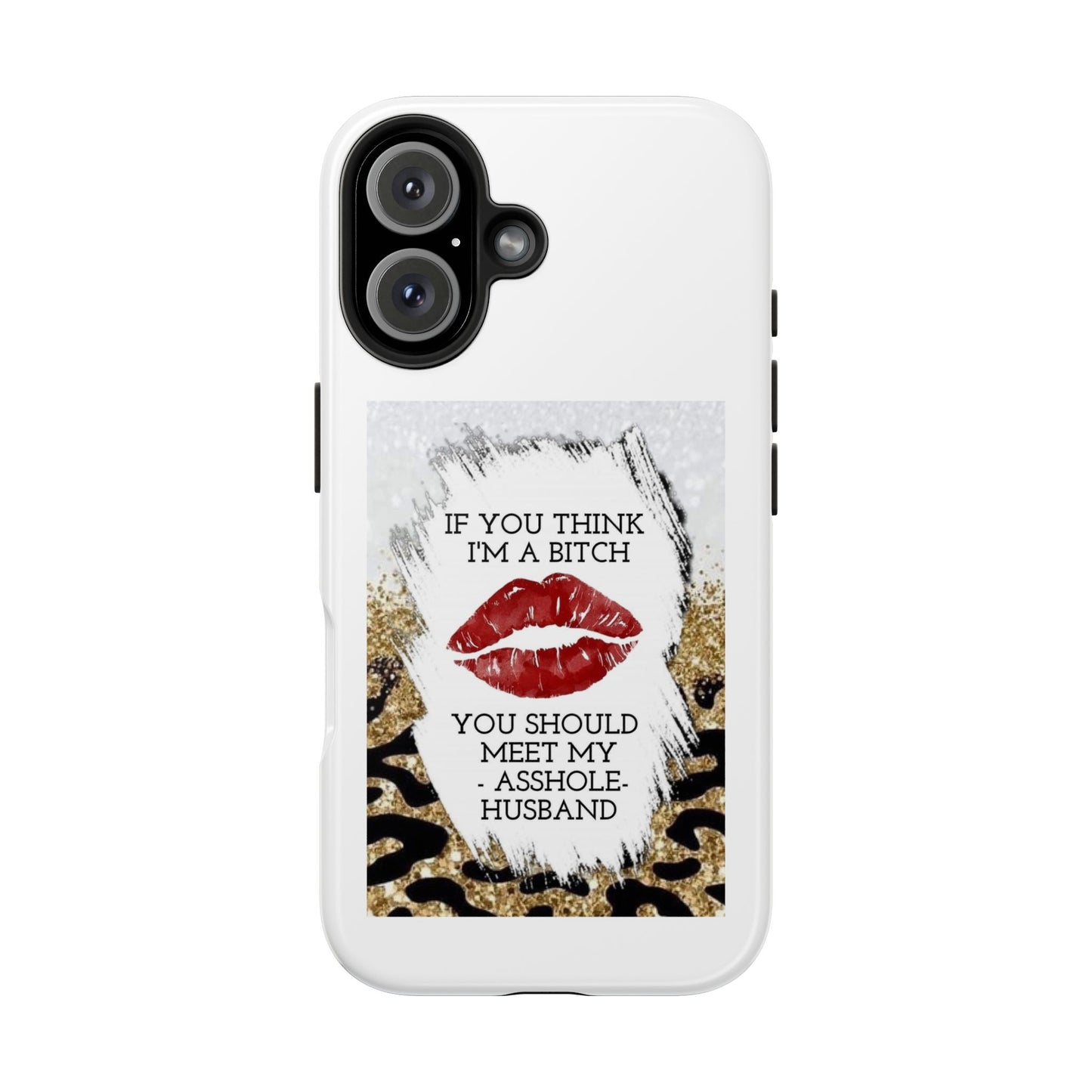 If You Think I’m a Bitch You Should See My Asshole Husband - Tough iPhone Cases - Choose your Size