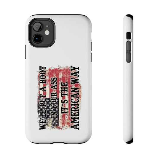 WE’LL PUT A BOOT IN YOUR ASS IT’S THE AMERICAN WAY - Tough iPhone Cases - Choose your Size