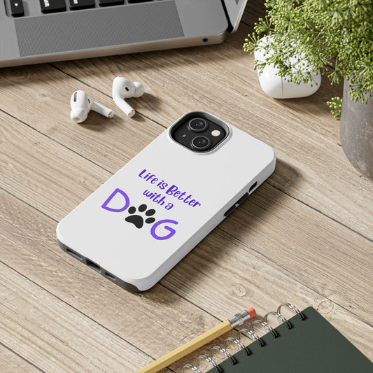 Life is Better with a Dog - Tough iPhone Cases - Choose your Size