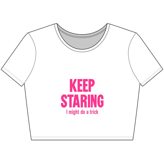 KEEP STARING I might do a trick - Playful Women's Crop Tee - Workout Wear, Trendy Top, Casual Wear, Gift for Her, Summer Fashion