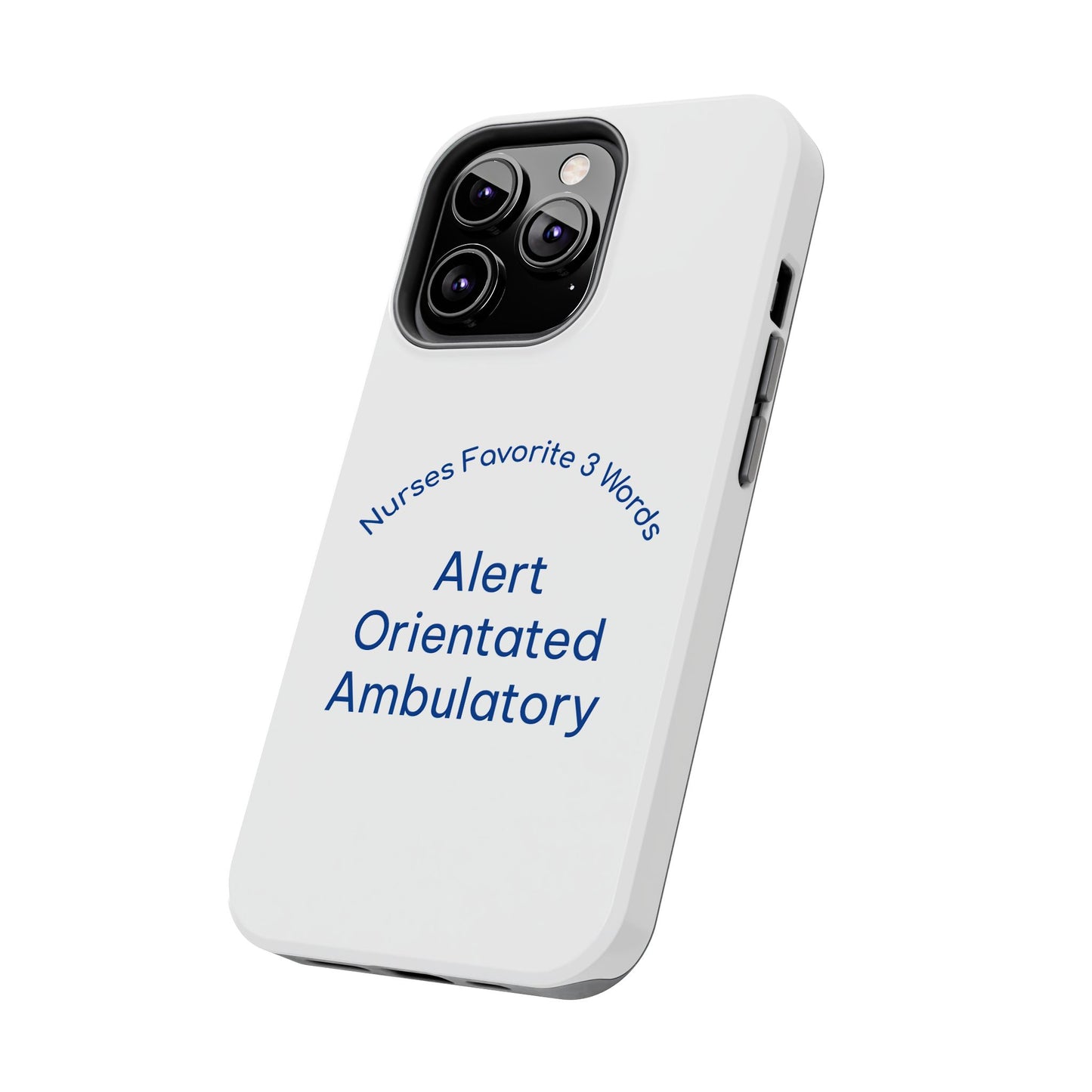 Nurses Favorite 3 Words Alert Oriented Ambulatory - Tough iPhone Cases - Choose your Size