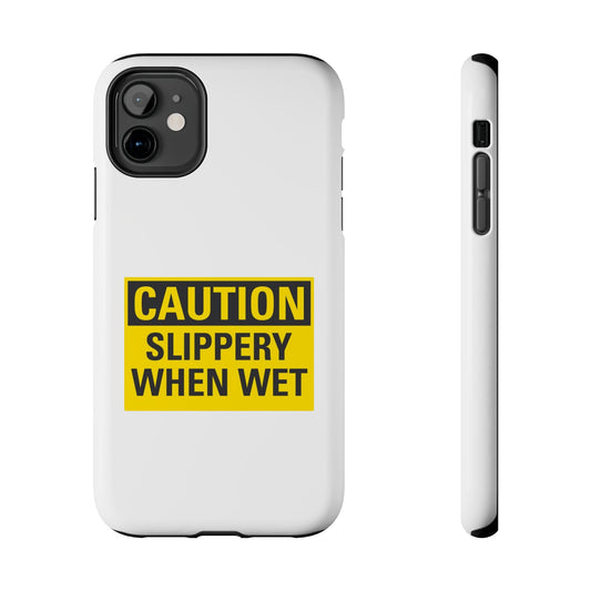 Caution Slippery When Wet- Tough iPhone Cases - Choose your Size