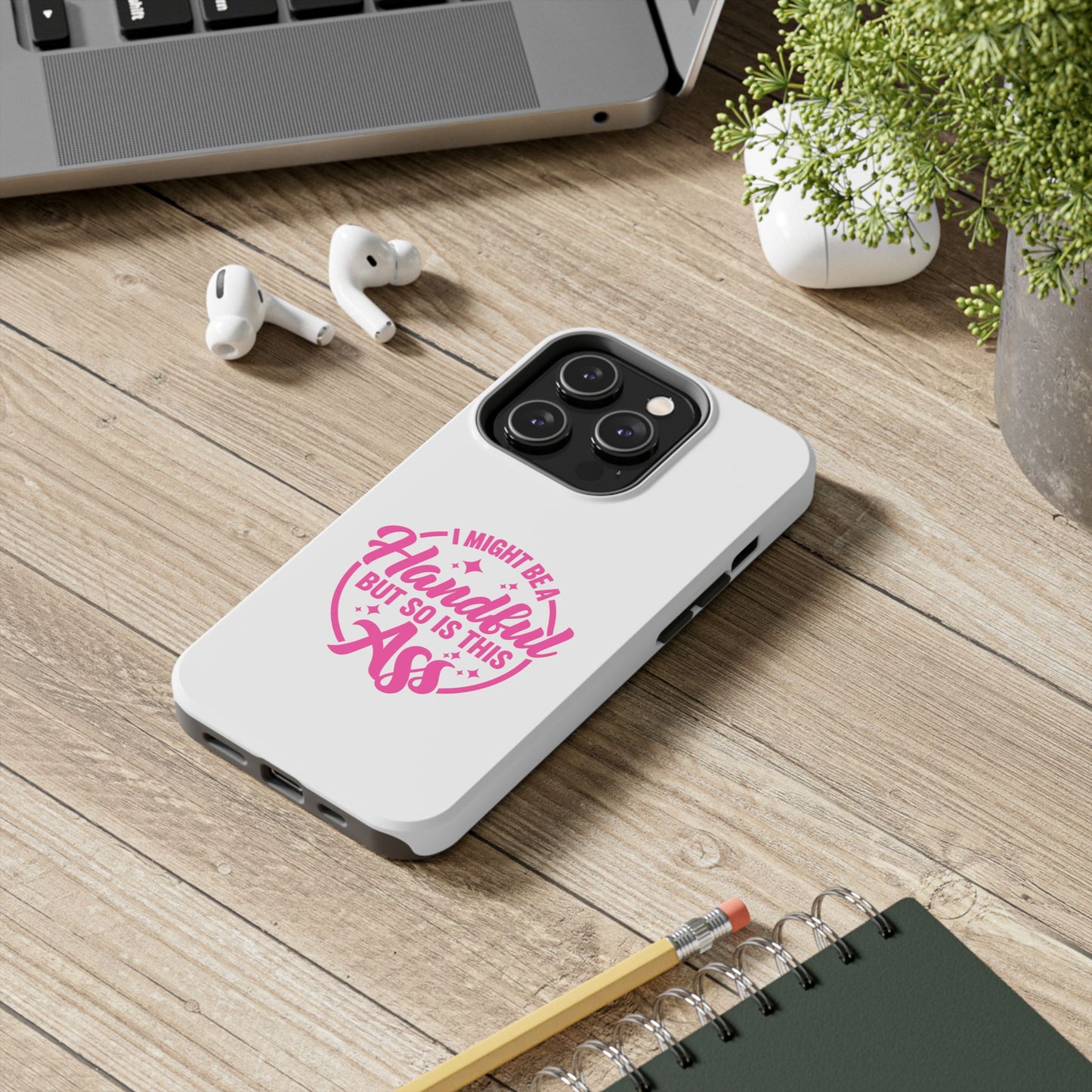 I MIGHT BE A Handful BUT SO IS THIS Ass - Tough iPhone Cases - Choose your Size