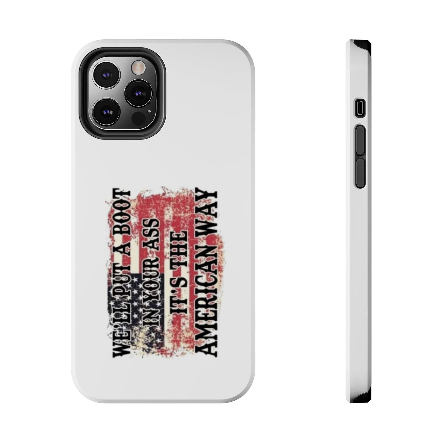 WE’LL PUT A BOOT IN YOUR ASS IT’S THE AMERICAN WAY - Tough iPhone Cases - Choose your Size