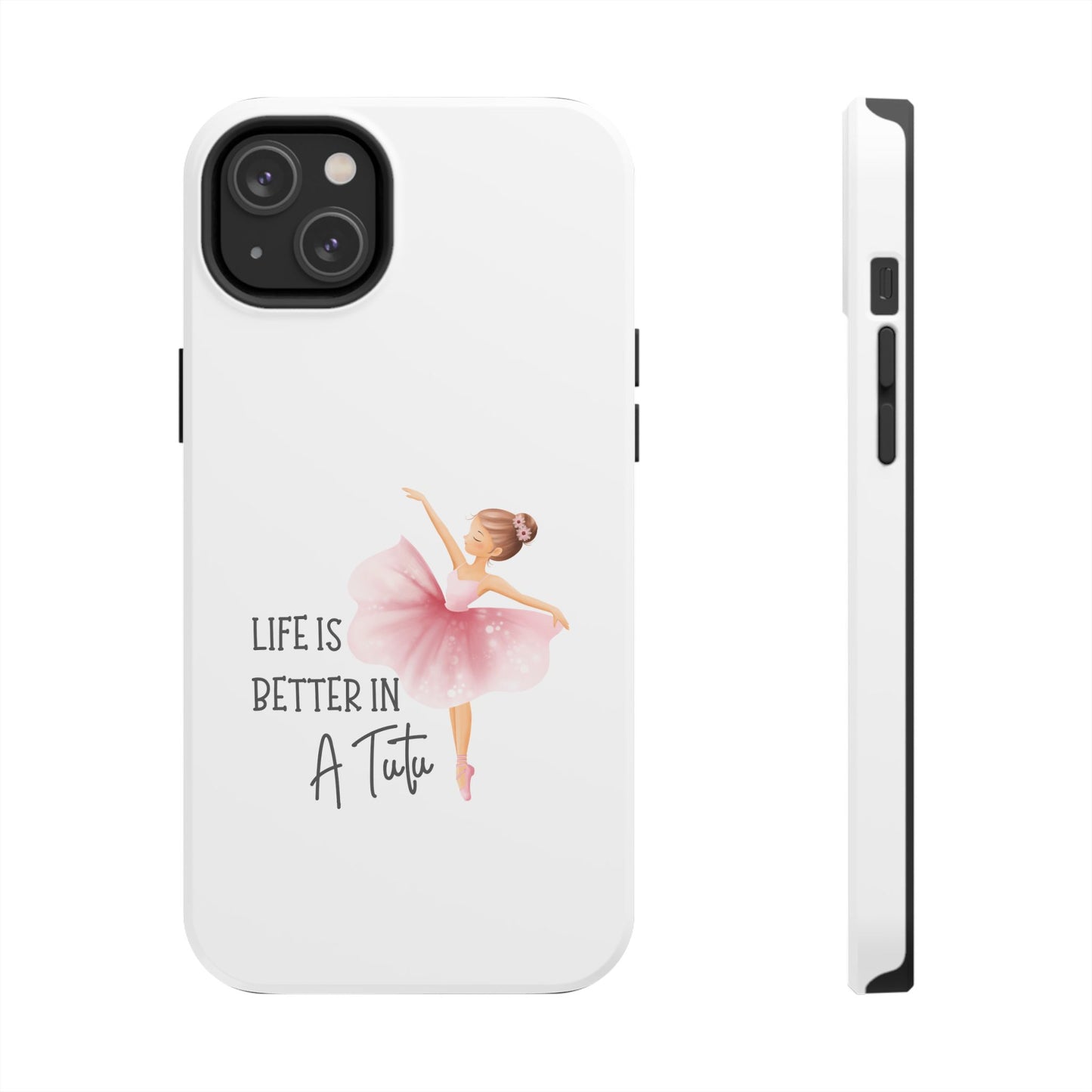Life is Better in a Tutu- Tough iPhone Cases - Choose your Size