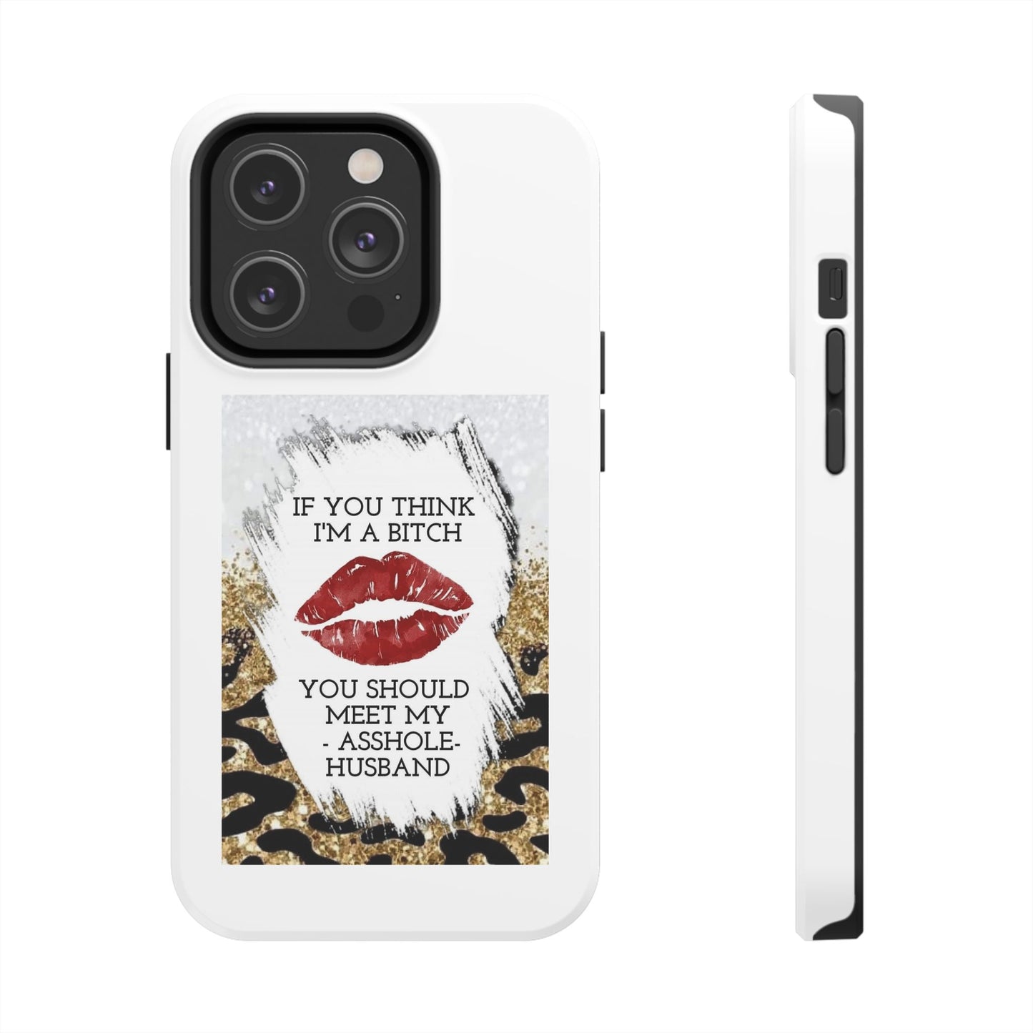 If You Think I’m a Bitch You Should See My Asshole Husband - Tough iPhone Cases - Choose your Size