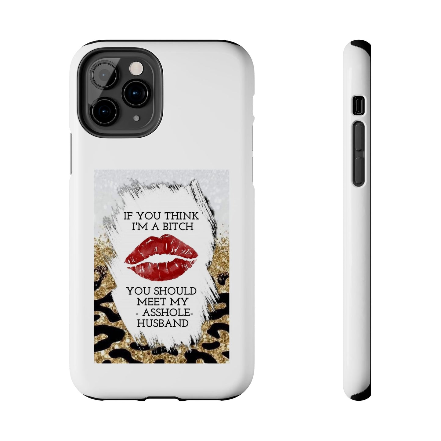 If You Think I’m a Bitch You Should See My Asshole Husband - Tough iPhone Cases - Choose your Size