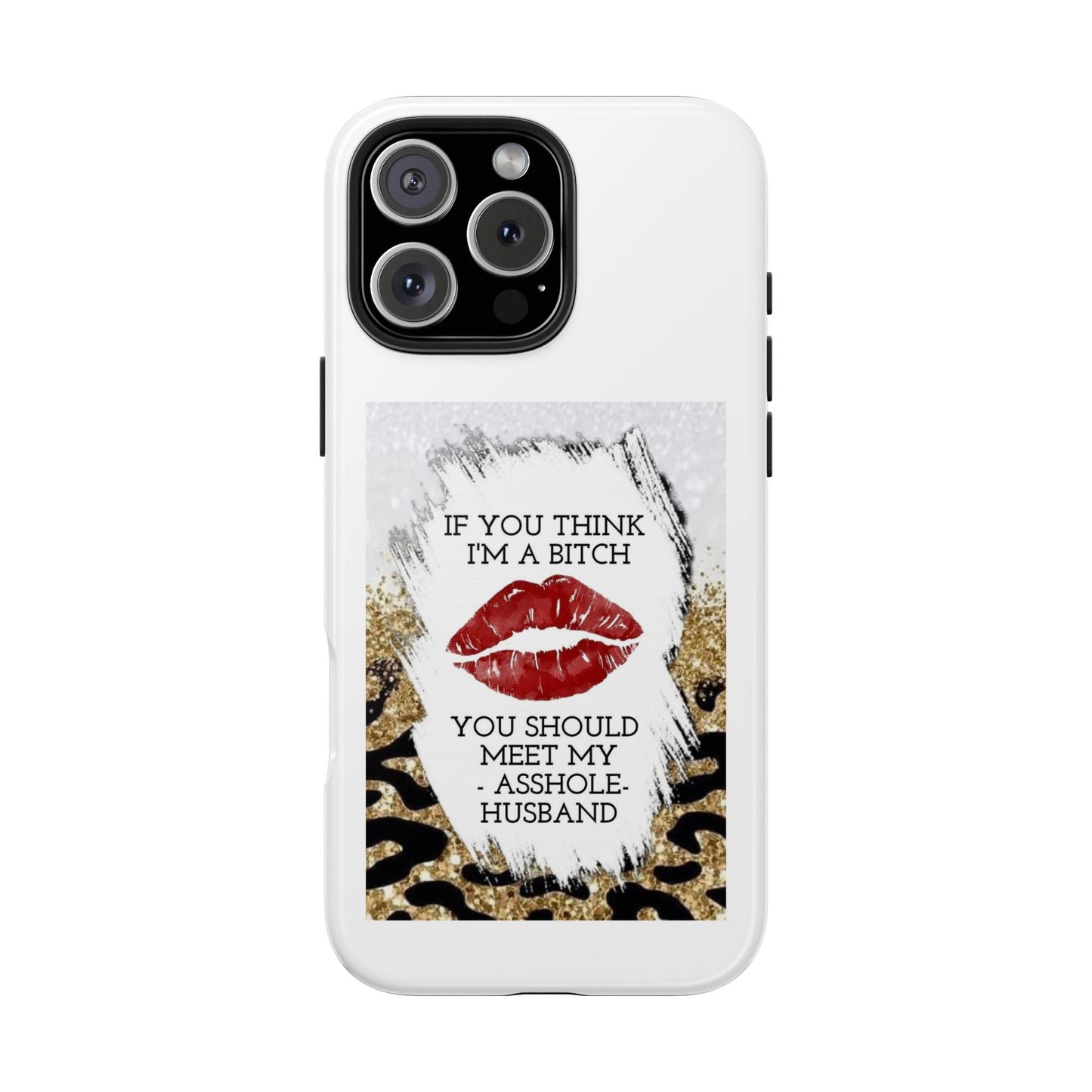 If You Think I’m a Bitch You Should See My Asshole Husband - Tough iPhone Cases - Choose your Size