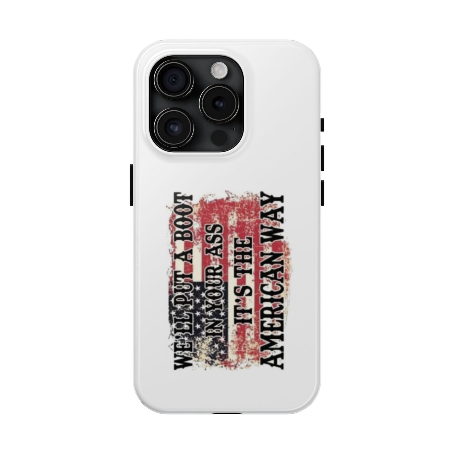WE’LL PUT A BOOT IN YOUR ASS IT’S THE AMERICAN WAY - Tough iPhone Cases - Choose your Size