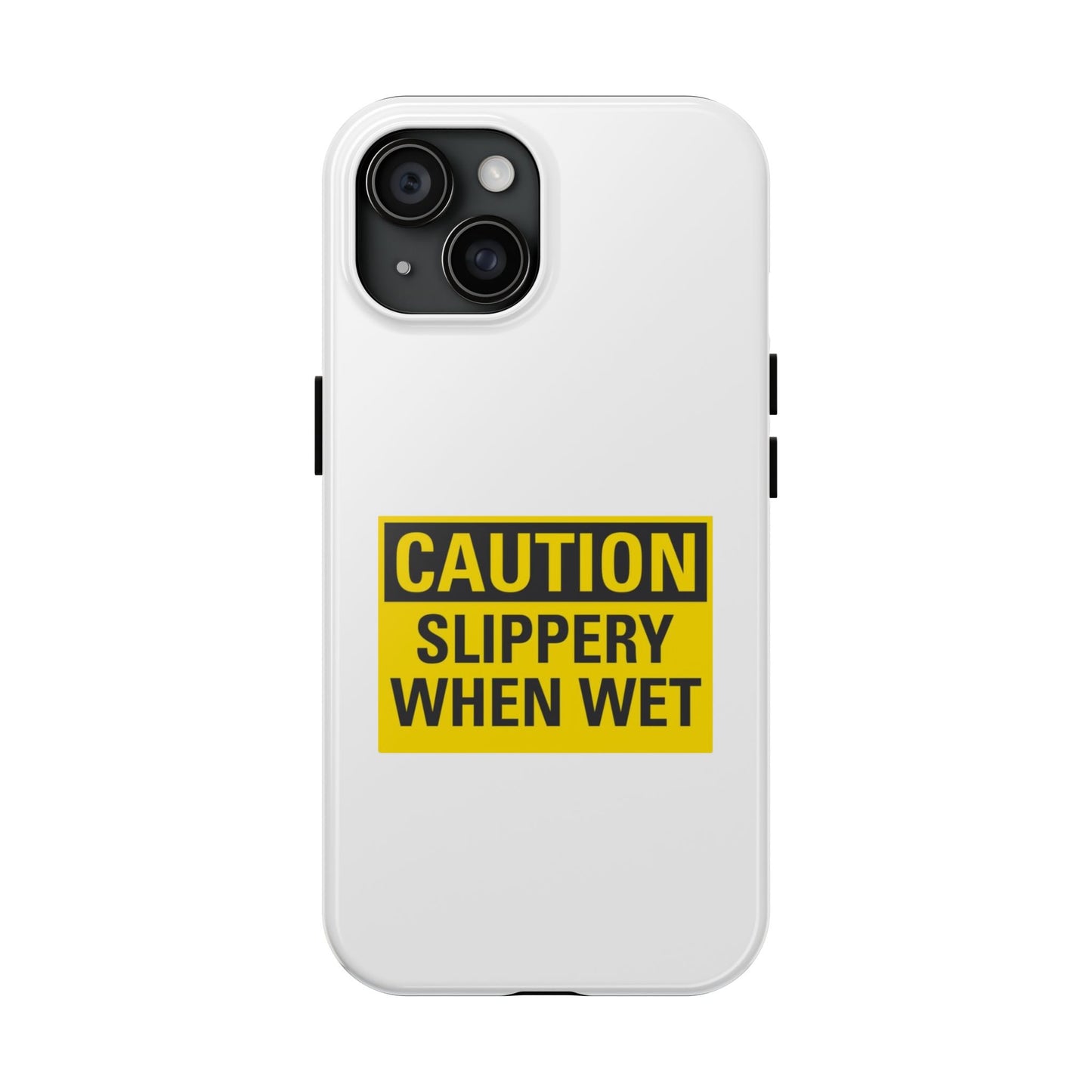 Caution Slippery When Wet- Tough iPhone Cases - Choose your Size