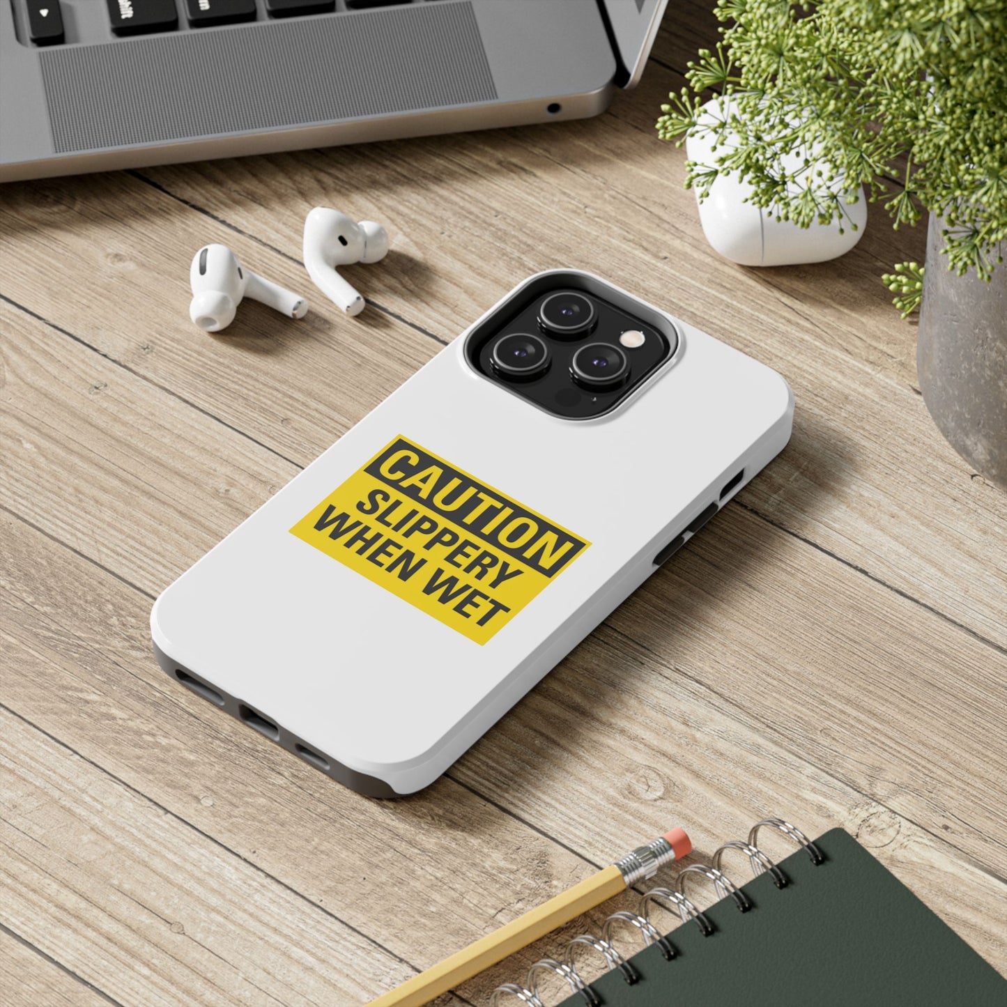Caution Slippery When Wet- Tough iPhone Cases - Choose your Size