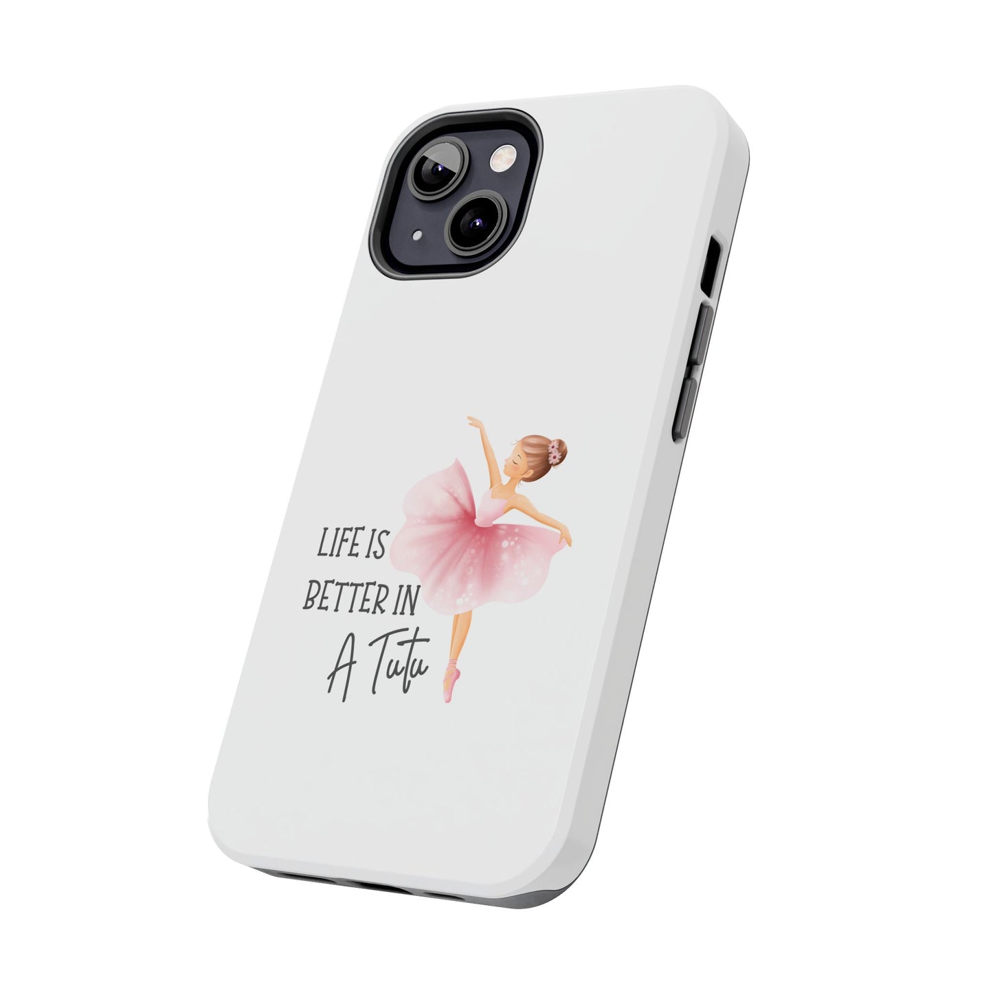 Life is Better in a Tutu- Tough iPhone Cases - Choose your Size