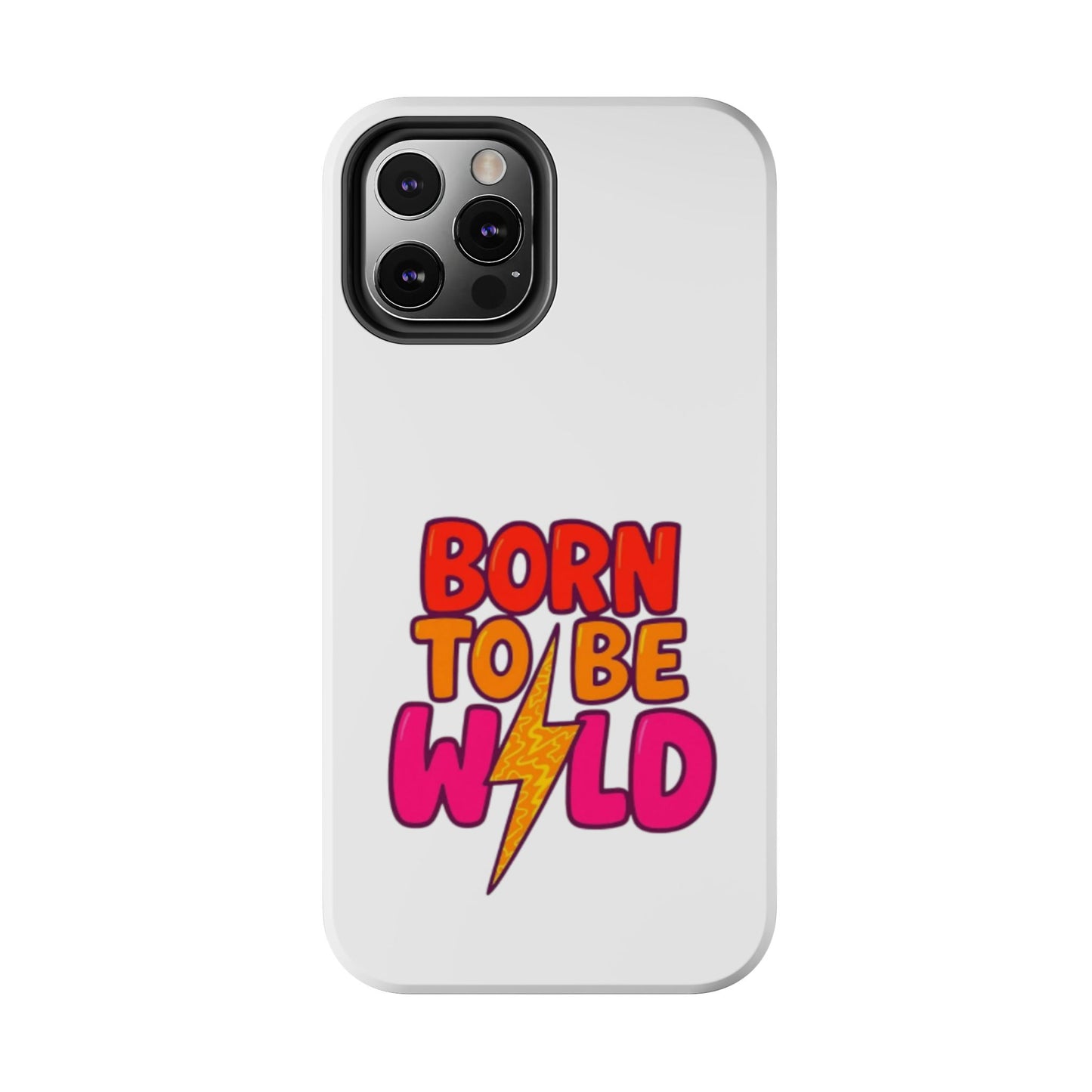 BORN TO BE WILD - Tough iPhone Cases - Choose your Size