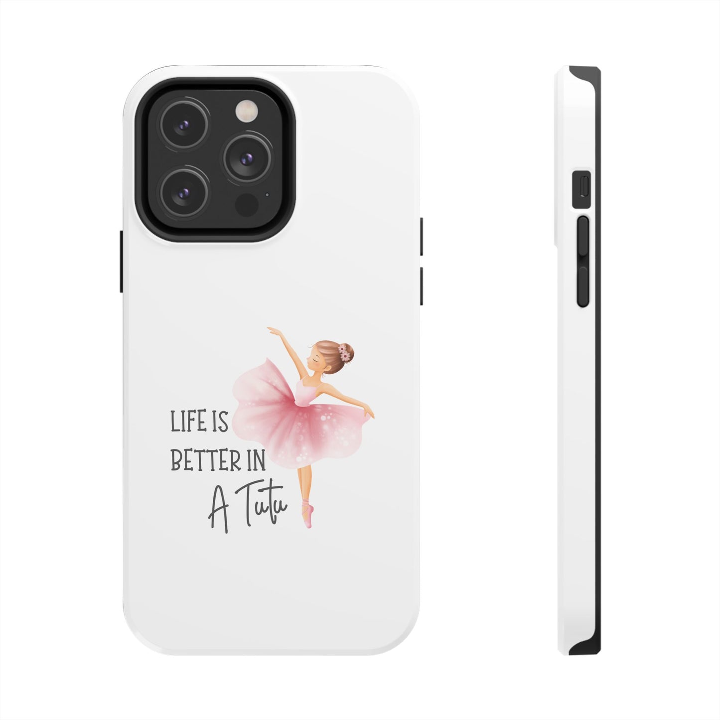 Life is Better in a Tutu- Tough iPhone Cases - Choose your Size