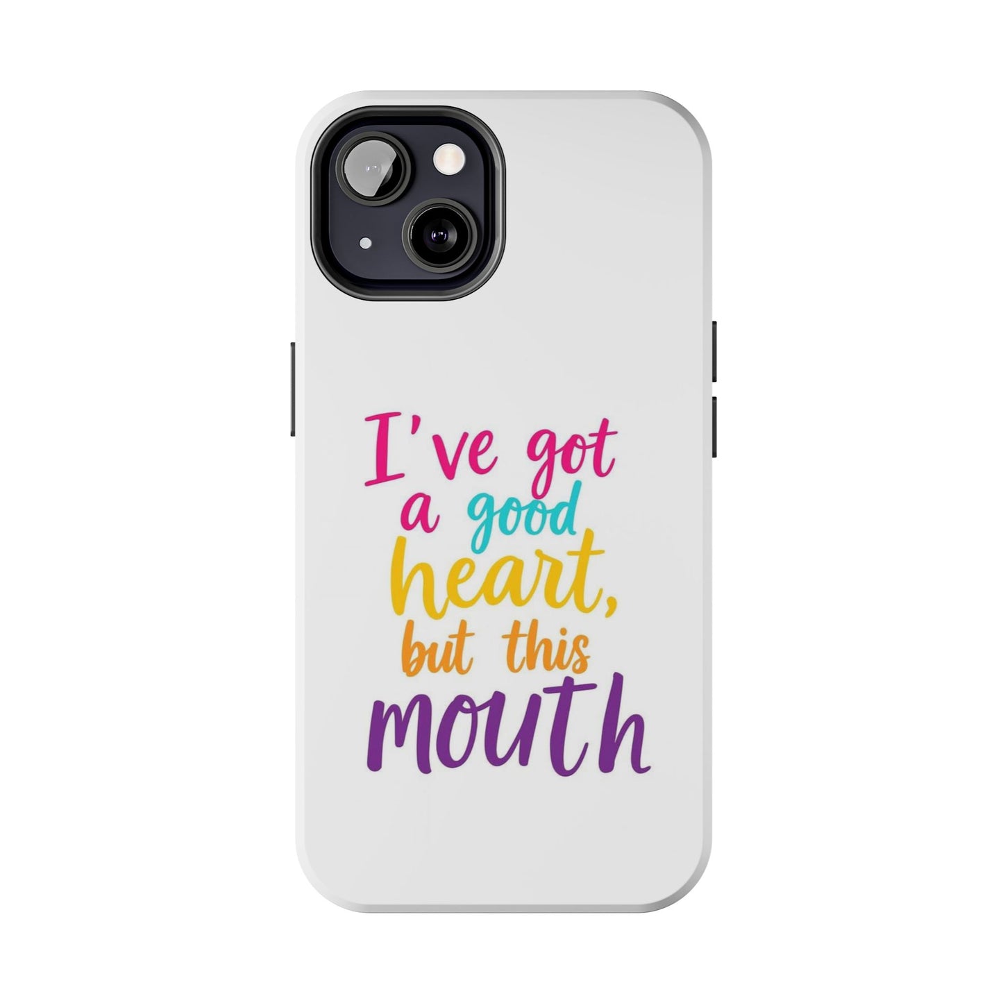 I’ve got a big heart, but this mouth - Tough iPhone Cases - Choose your Size