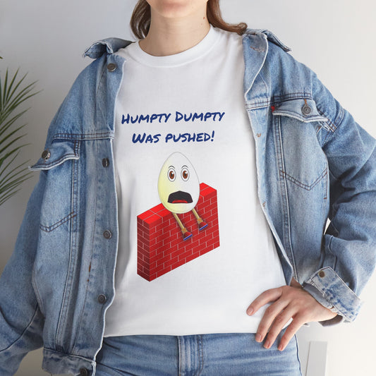 Humpty Dumpty Was Pushed! - Unisex Heavy Cotton Tee
