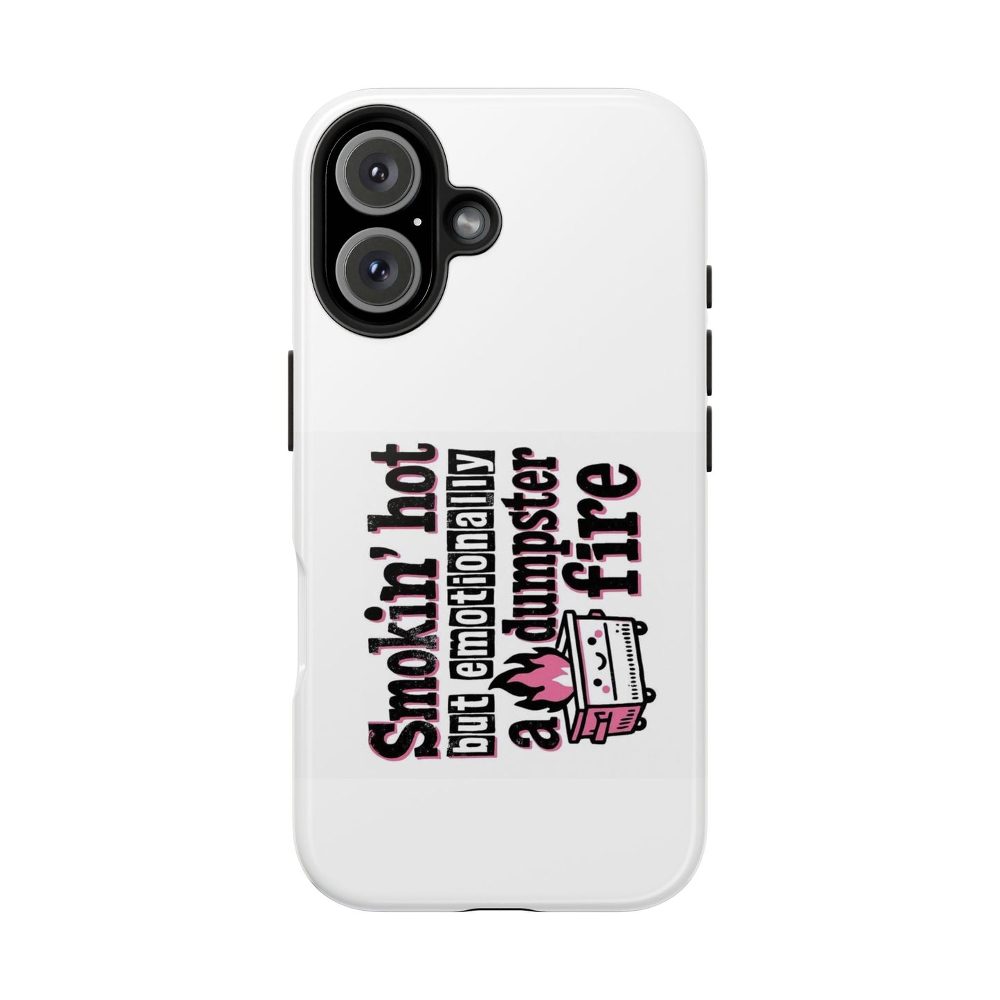 Smoking’ hot but emotionally a dumpster fire - Tough iPhone Cases - Choose your Size