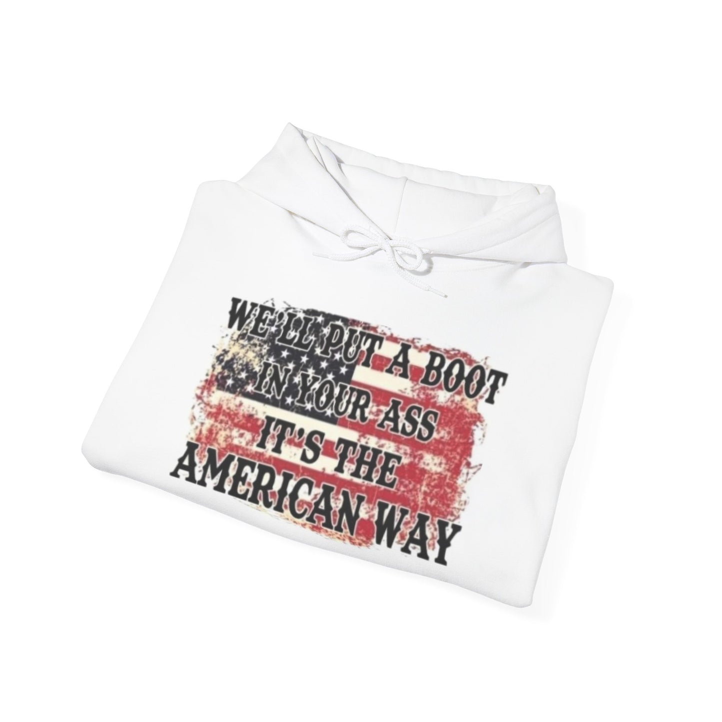 WE’LL PUT A BOOT IN YOUR ASS IT’S THE AMERICAN WAY Hoodie- Unisex Heavy Blend™ Hooded Sweatshirt