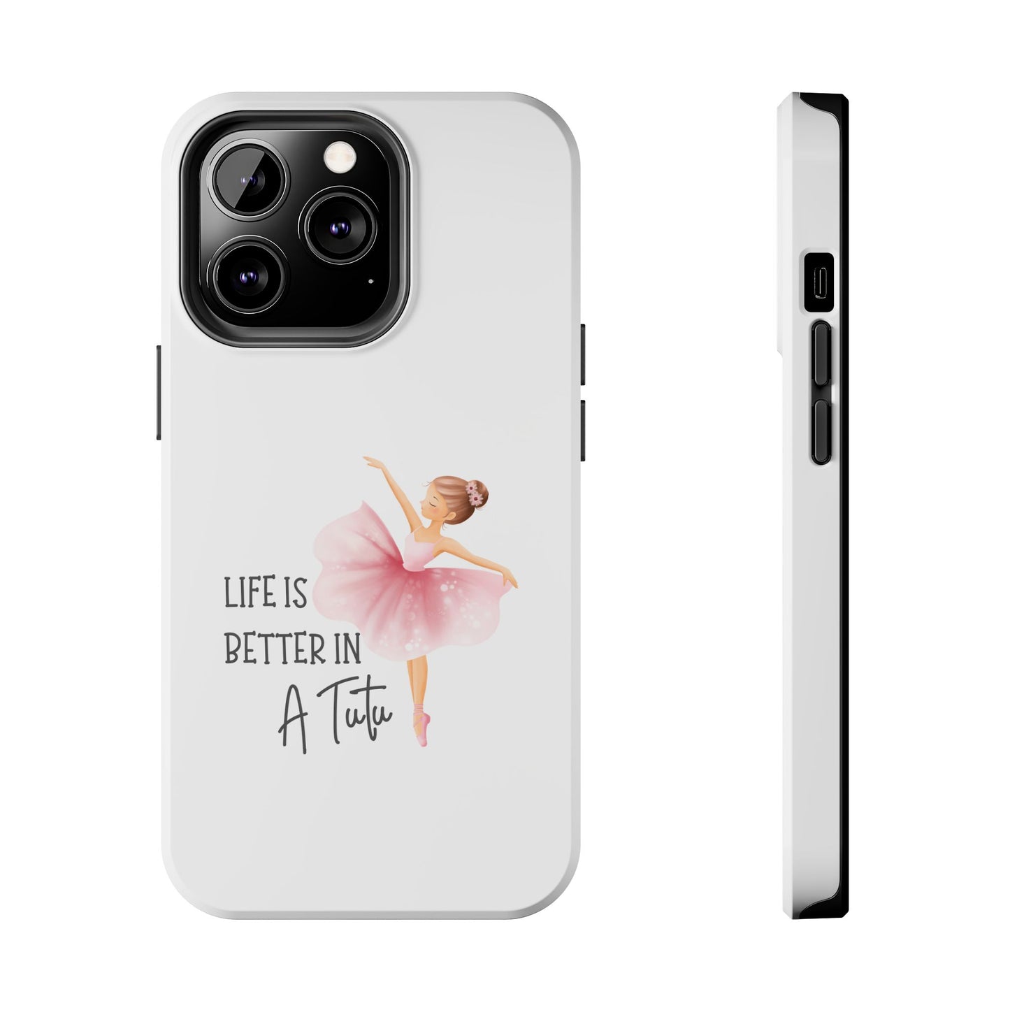 Life is Better in a Tutu- Tough iPhone Cases - Choose your Size