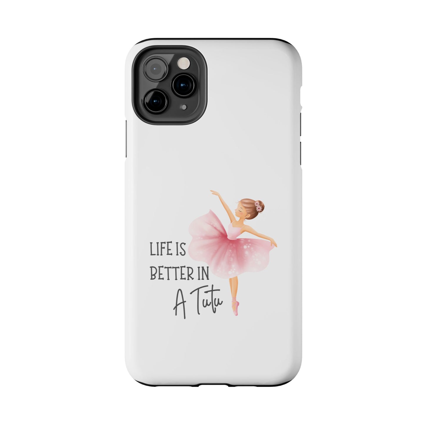 Life is Better in a Tutu- Tough iPhone Cases - Choose your Size