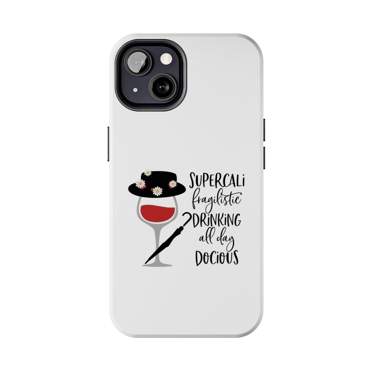 Supercalifragilistic Drinking All Day Docious - Tough iPhone Cases - Choose your Size